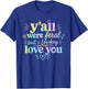 Funny Teacher Shirt Y'all were Feral But I Lowkey Love You T-Shirt - T-Shirt | Royal