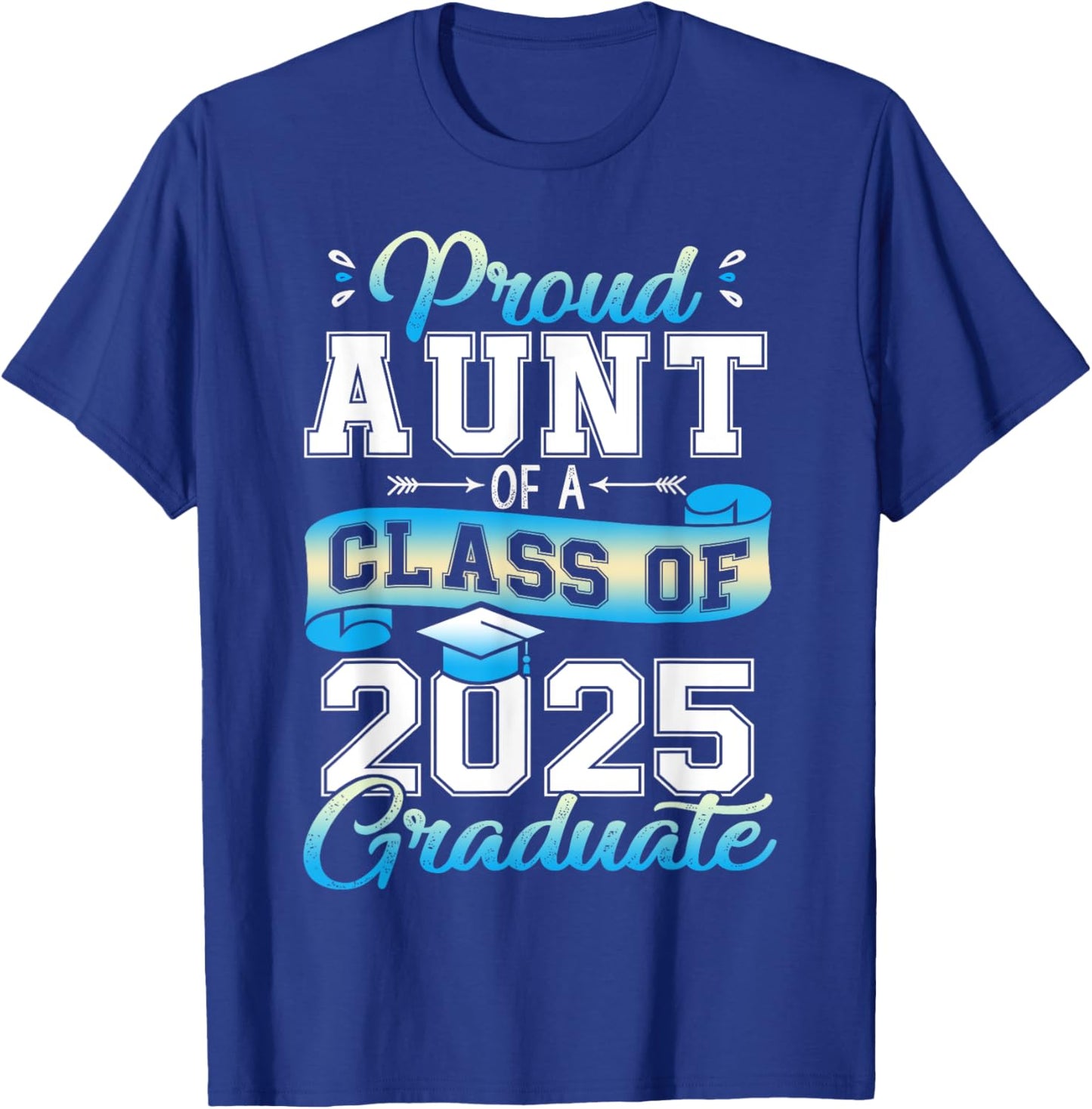 Proud Aunt of a Class of 2025 Graduate Senior 2025 T-Shirt - T-Shirt | Royal