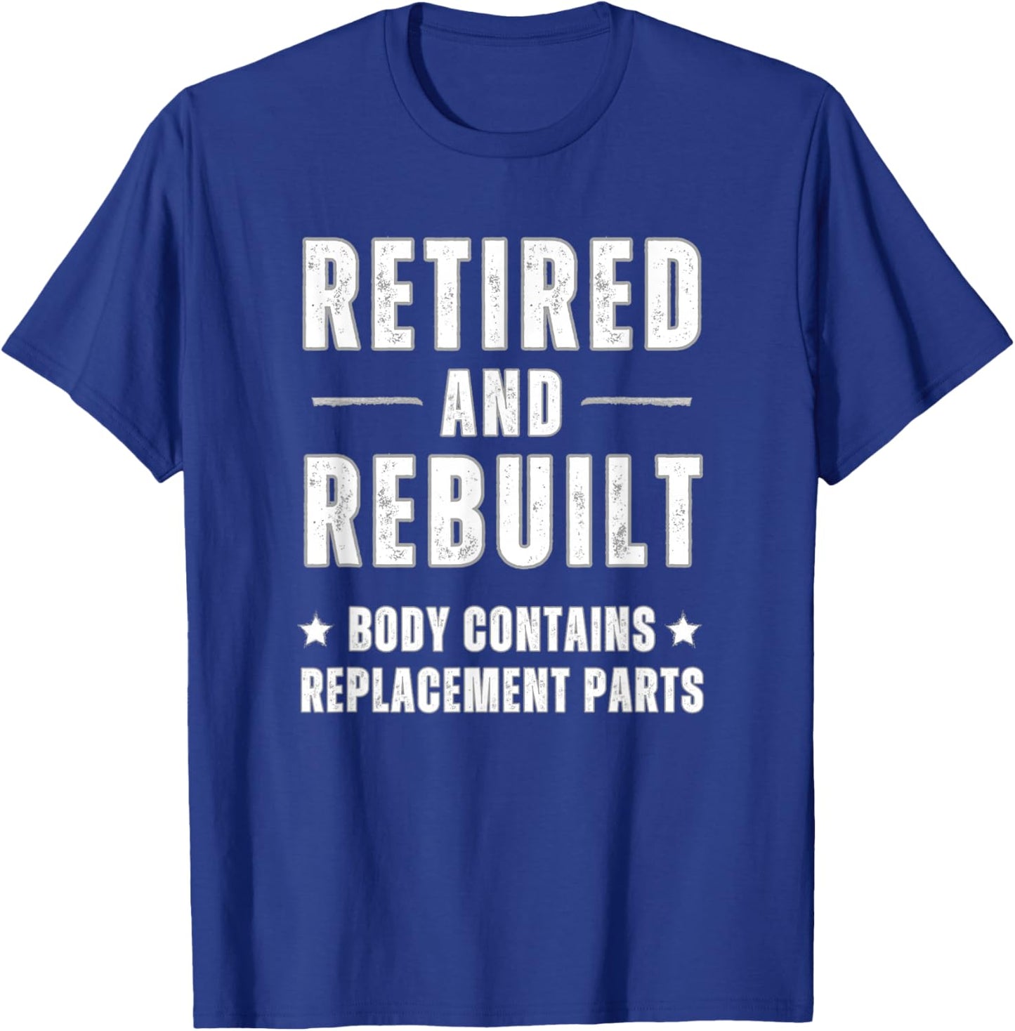 Old Age Retired And Rebuilt Body Contains Replacement Parts T-Shirt - T-Shirt | Royal
