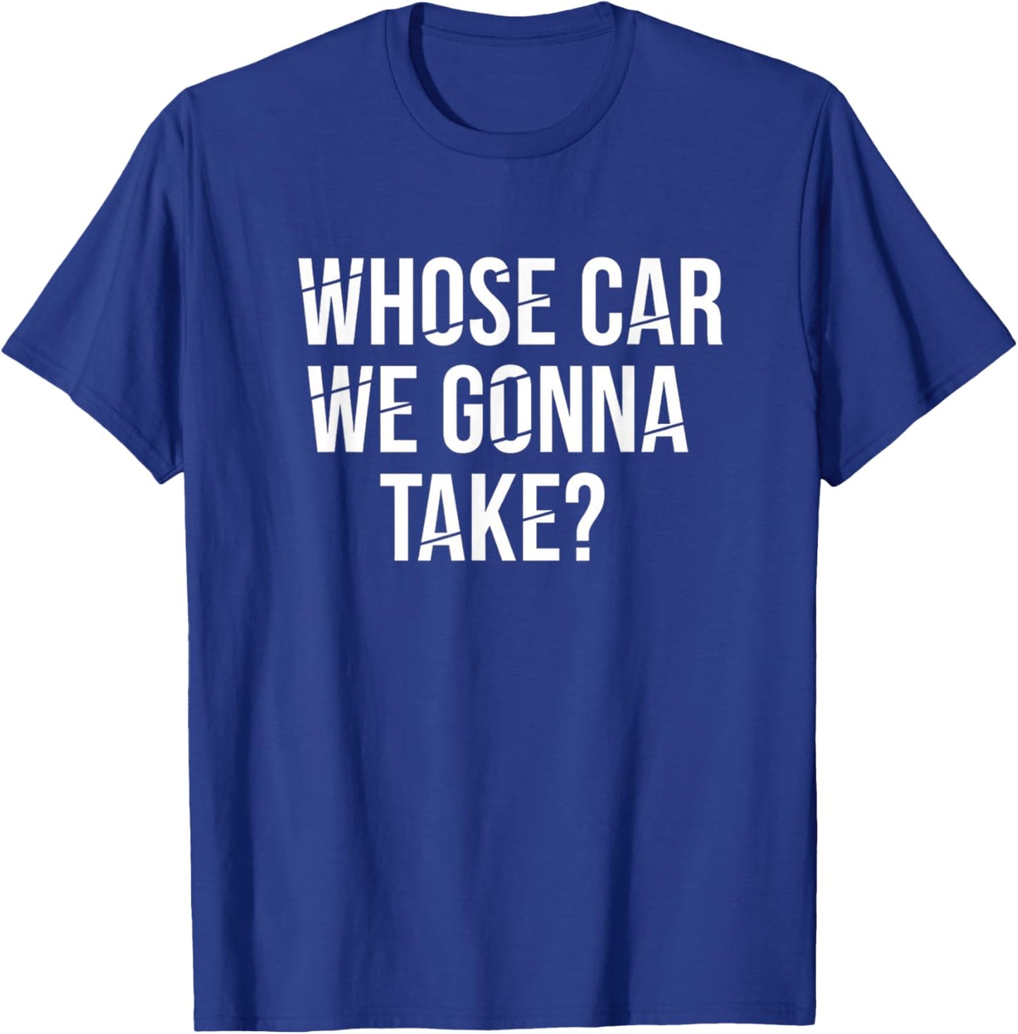 Whose Car We Gonna Take Vacation Road Trip Funny Travel T-Shirt - T-Shirt | Royal