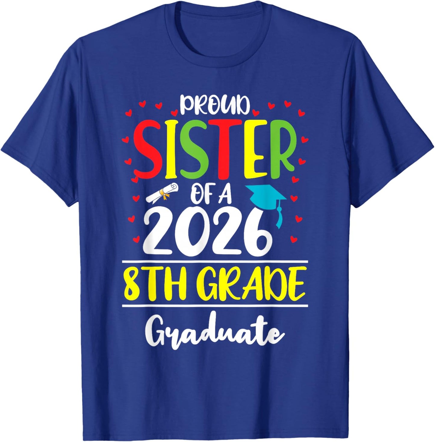 Funny Proud Sister of a Class of 2026 8th Grade Graduate T-Shirt - T-Shirt | Royal