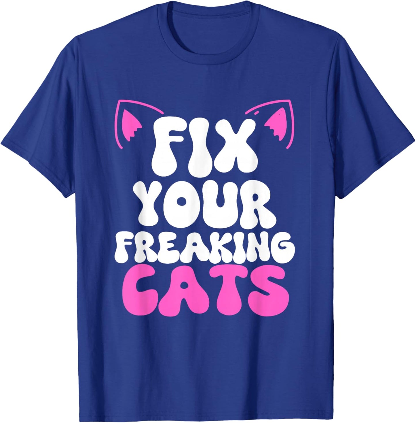 Fix Your Freaking Cats Vet Tech Cat Feral Owner Funny Saying T-Shirt - T-Shirt | Royal