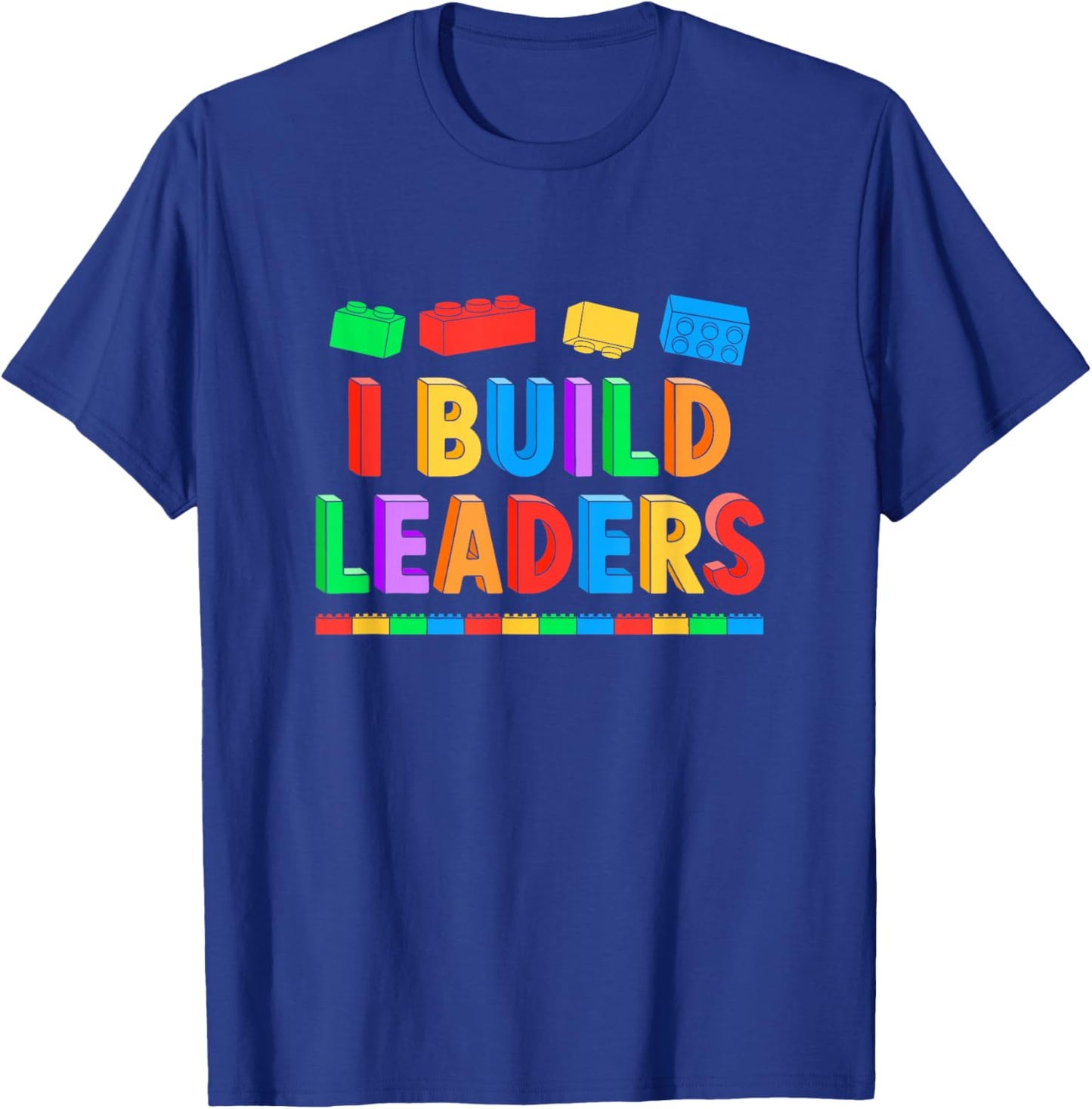 I Build Leaders Teacher Brick Builder Bricks Building Blocks T-Shirt - T-Shirt | Royal