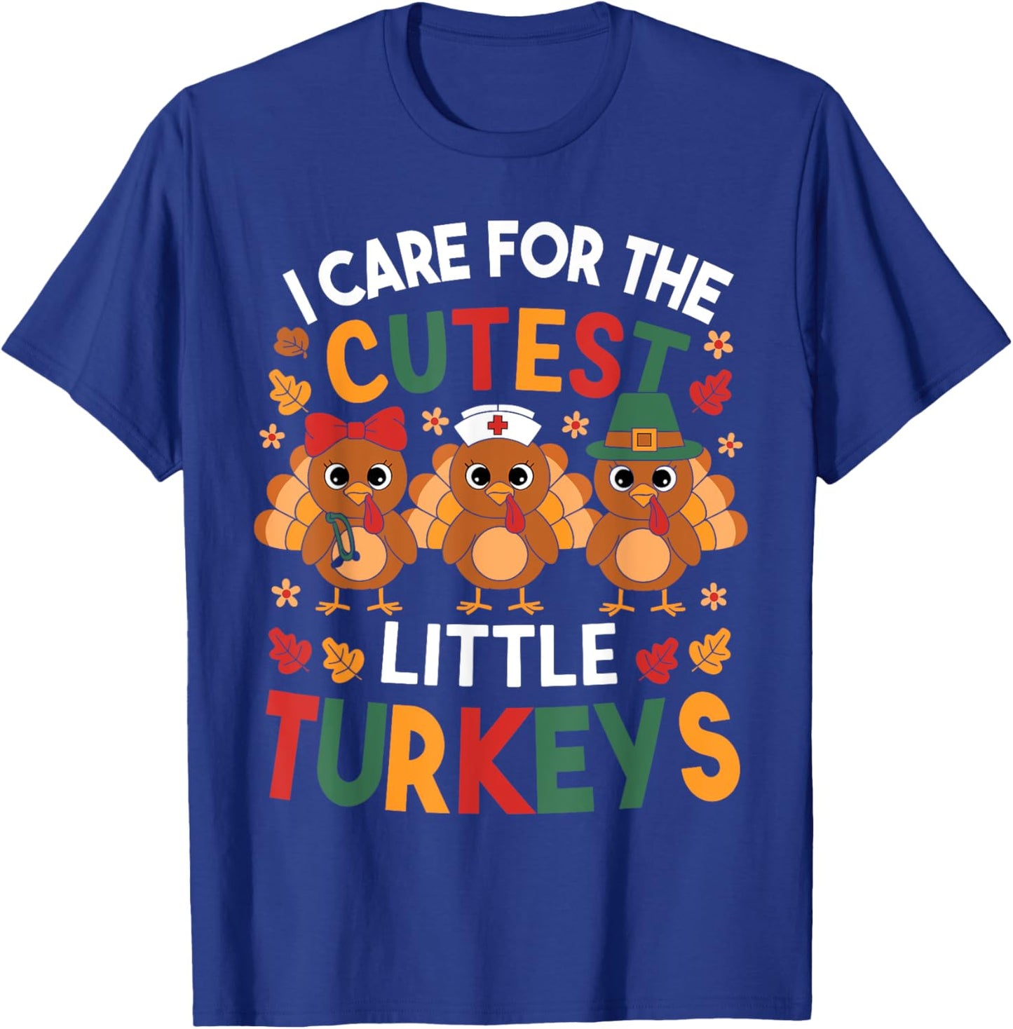Thanksgiving Nurse I Care For The Cutest Little Turkeys T-Shirt - T-Shirt | Royal