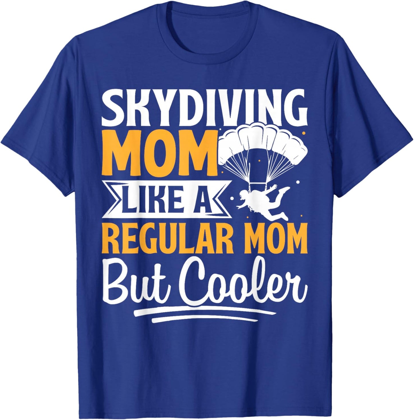 Skydiving Mom Like A Regular Mom But Cooler T-Shirt - T-Shirt | Royal