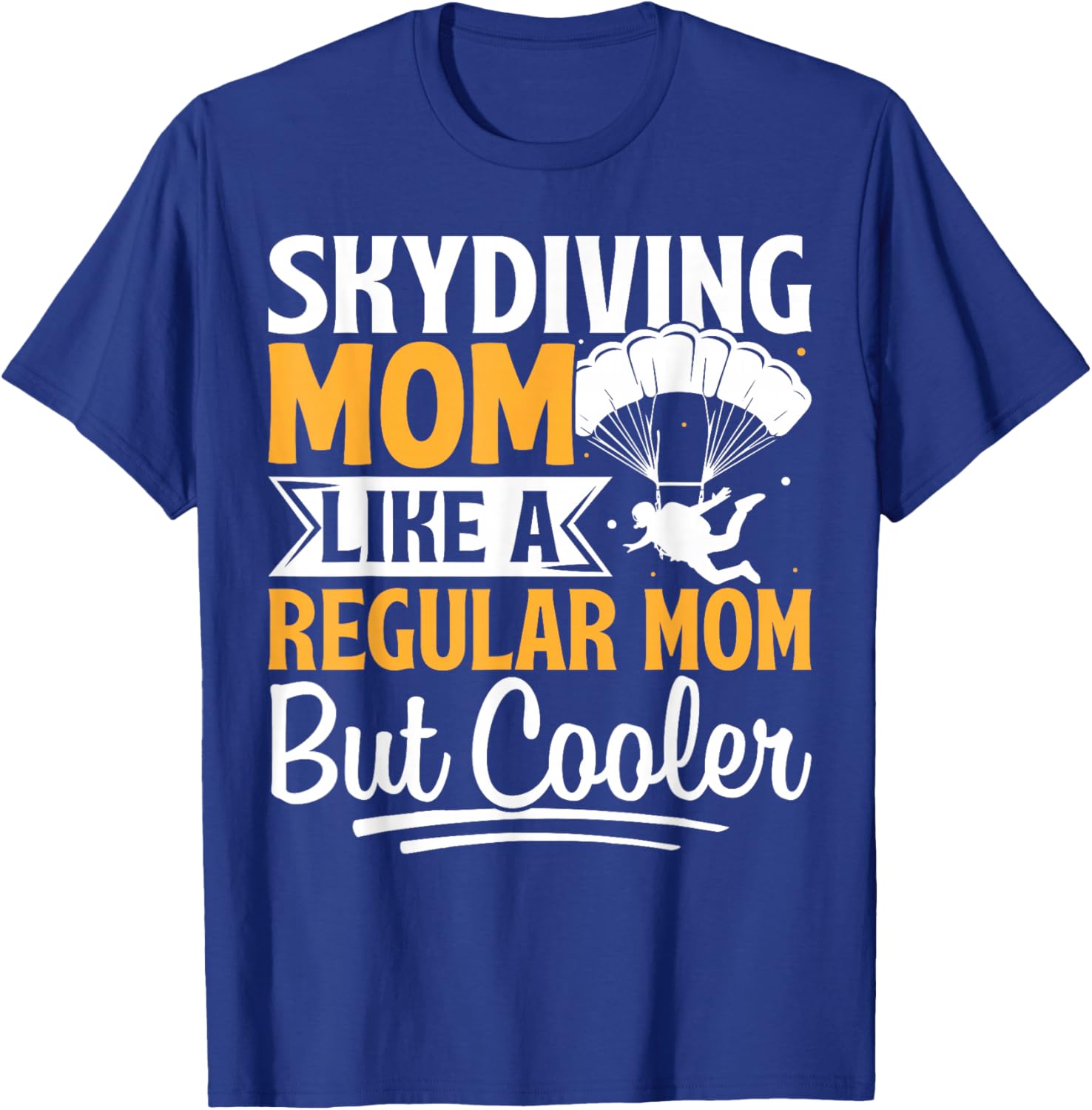 Skydiving Mom Like A Regular Mom But Cooler T-Shirt - T-Shirt | Royal