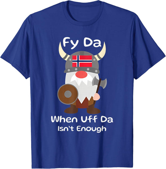 Fy Da When Uff Da Isn't Enough funny design T-Shirt - T-Shirt | Royal