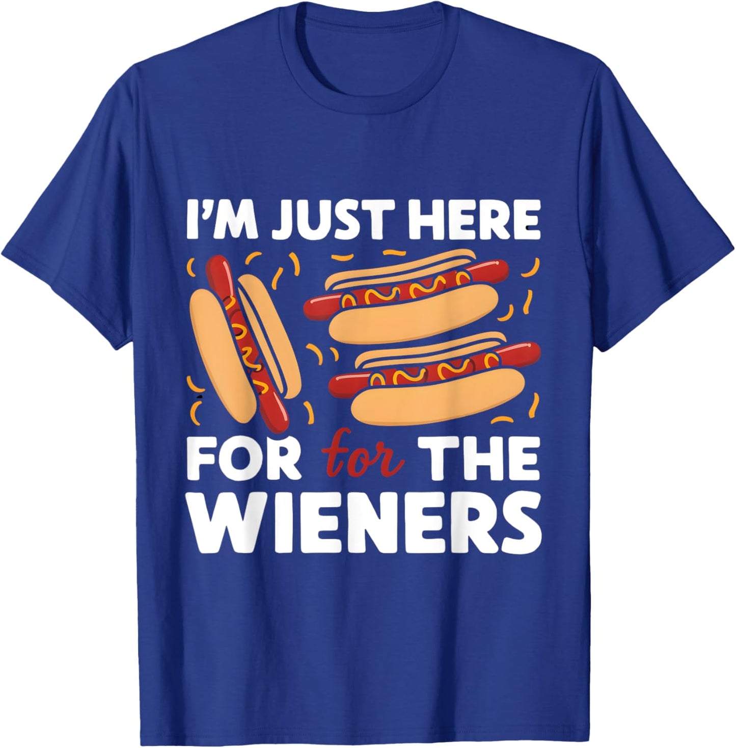 Party Hot Dog Design I'm Just Here for the Wieners Funny T-Shirt - T-Shirt | Royal