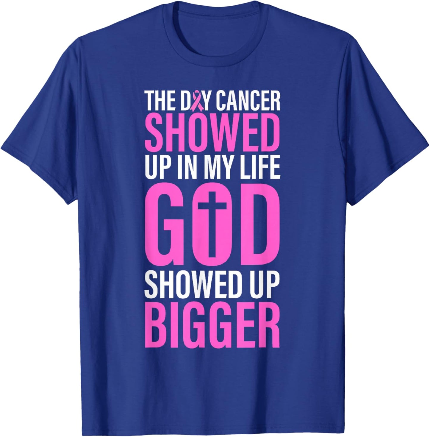 The Day Cancer Showed Up in My Life God Showed Up Bigger T-Shirt - T-Shirt | Royal