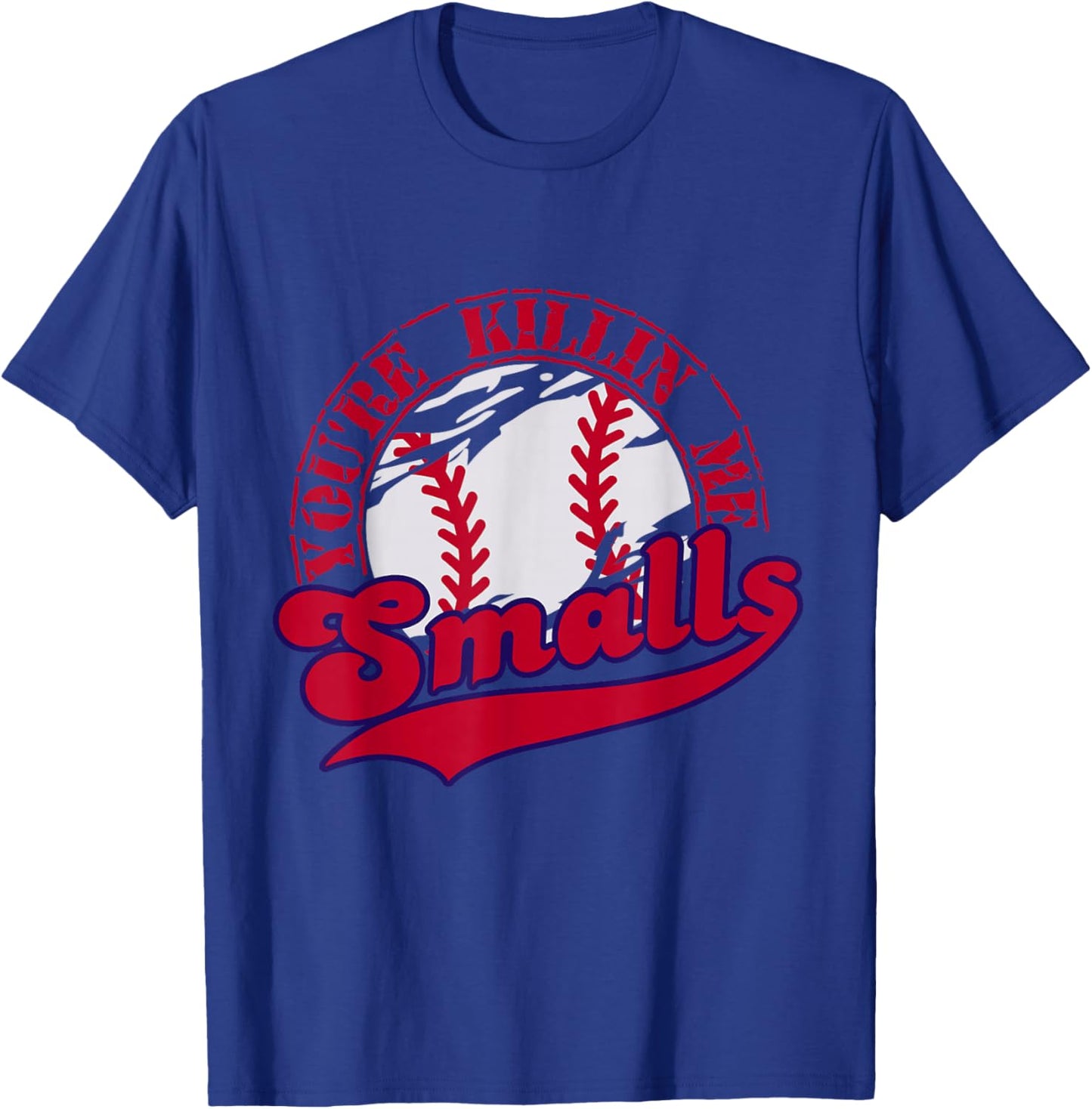 You're Killin Me Smalls Funny Baseball Vintage T-Shirt - T-Shirt | Royal