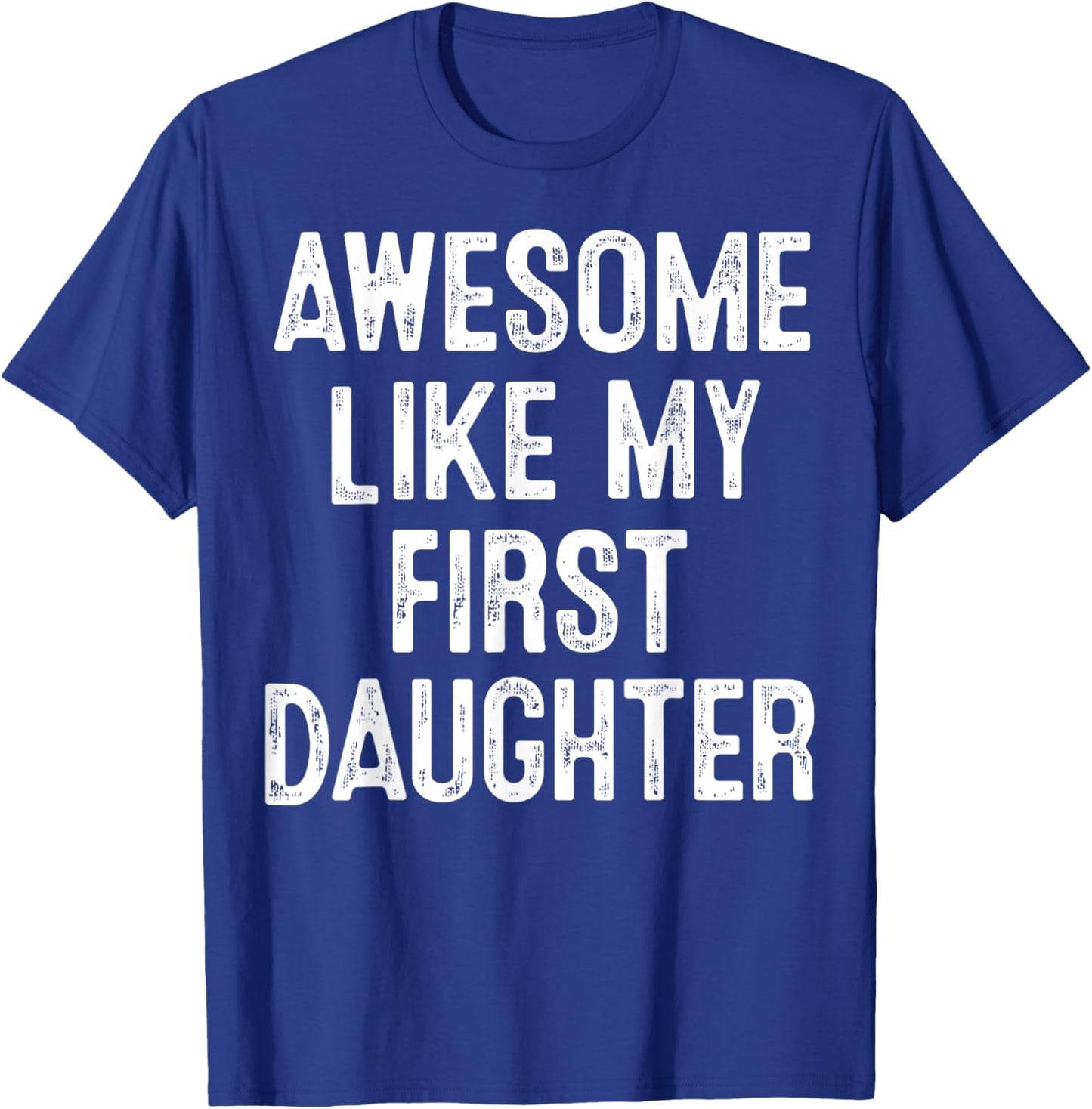 Awesome Like My First Daughter Funny Family Quote T-Shirt - T-Shirt | Royal