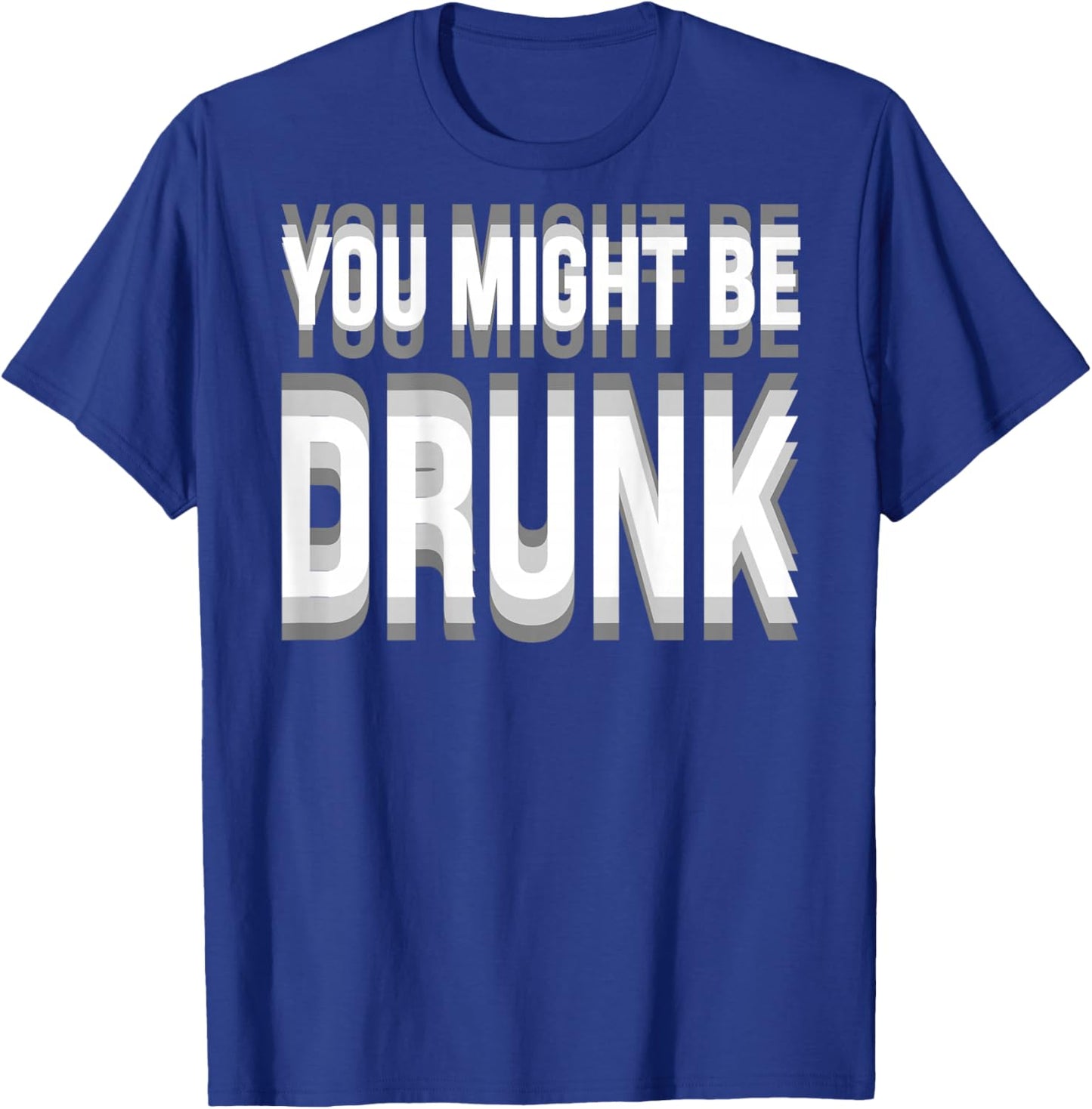 You Might Be Drunk Graphic Funny Quotes Drinking Meme T-Shirt - T-Shirt | Royal