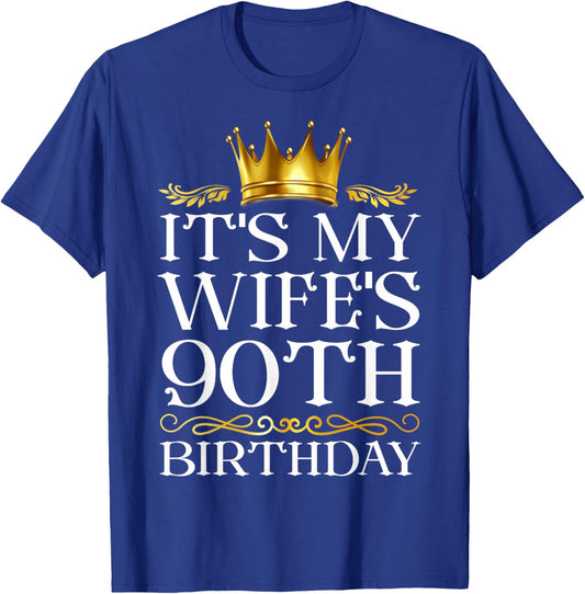 It's My Wife's 90th Birthday Happy Birthday 90 Years Old T-Shirt - T-Shirt | Royal
