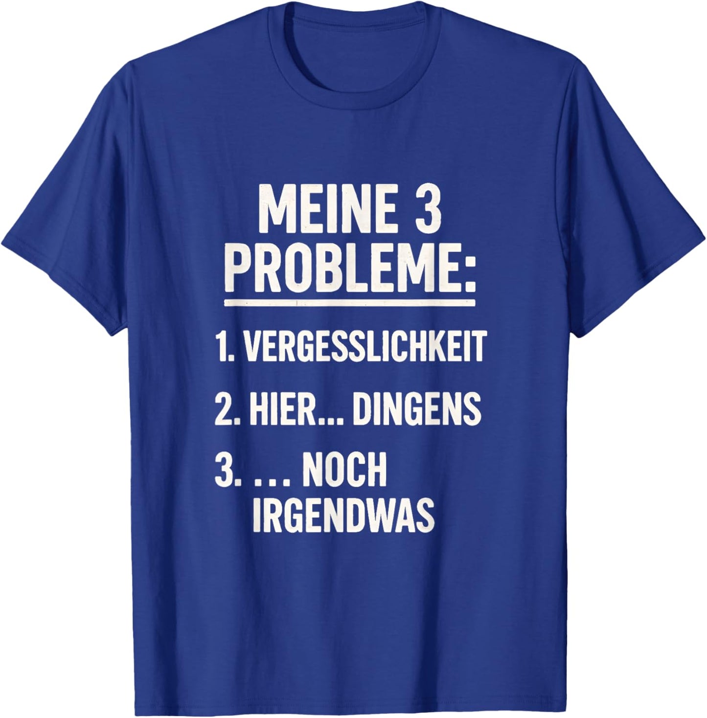 3 Probleme Vergesslich Dingens Spruch Lustig Geschenkidee T-Shirt - T-Shirt | Royal