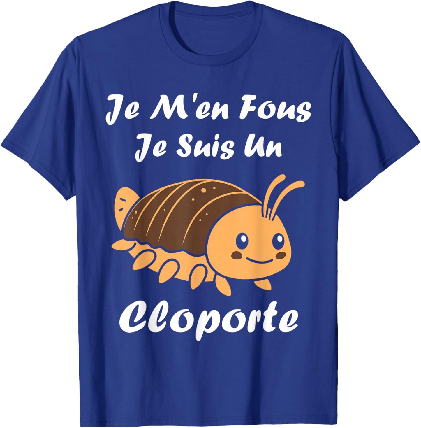 Humour Cloportes Insecte Je m'en Fous Je suis Un Cloporte T-Shirt - T-Shirt | Royal