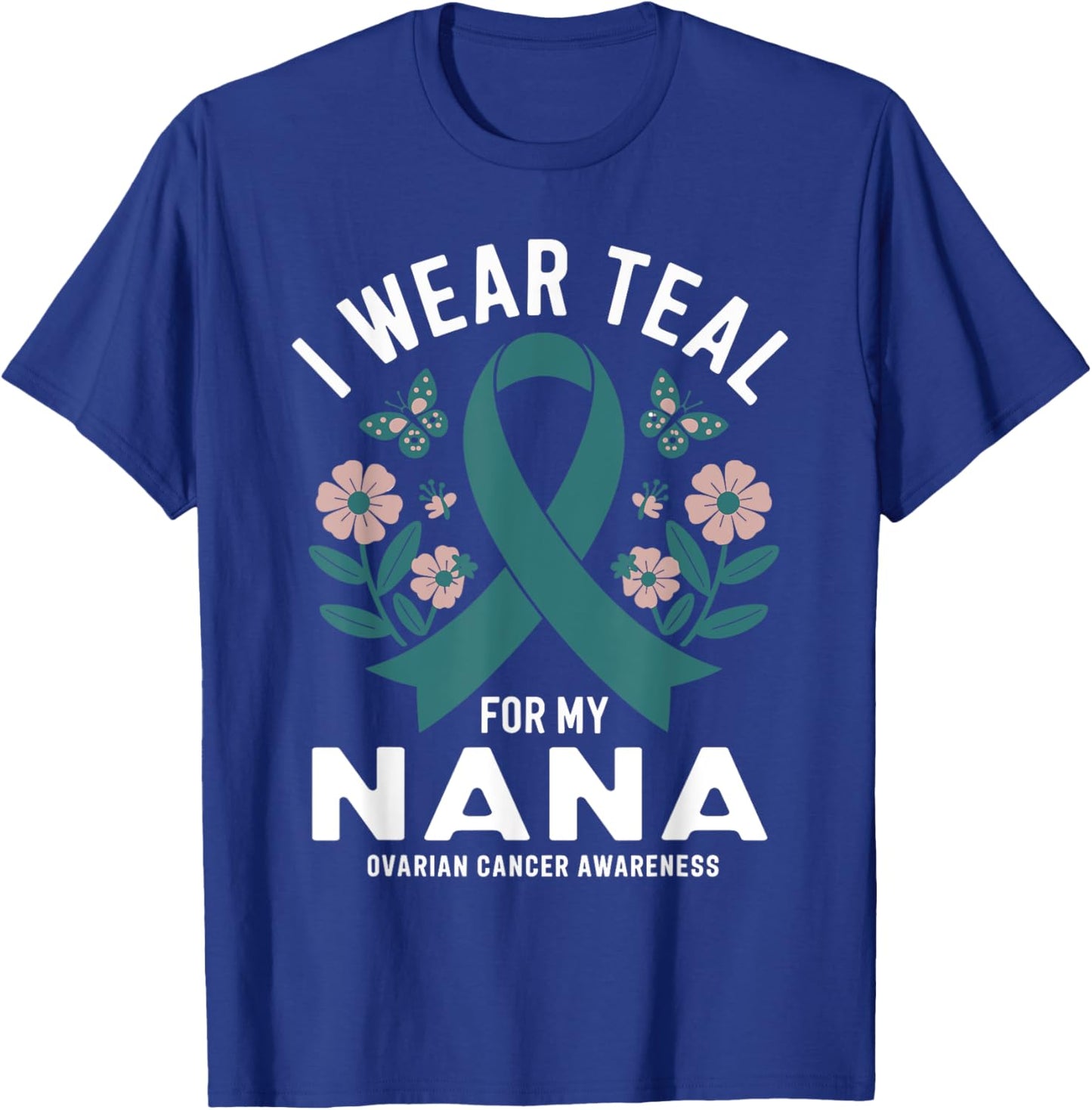 I Wear Teal For My Nana Ovarian Cancer Awareness T-Shirt - T-Shirt | Royal