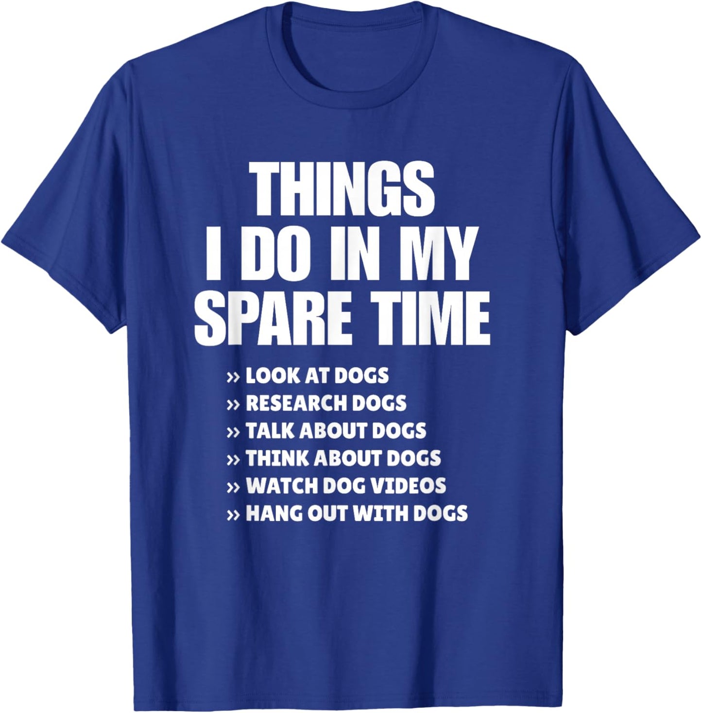 Things I Do in My Spare Time Dogs Quote Design T-Shirt - T-Shirt | Royal