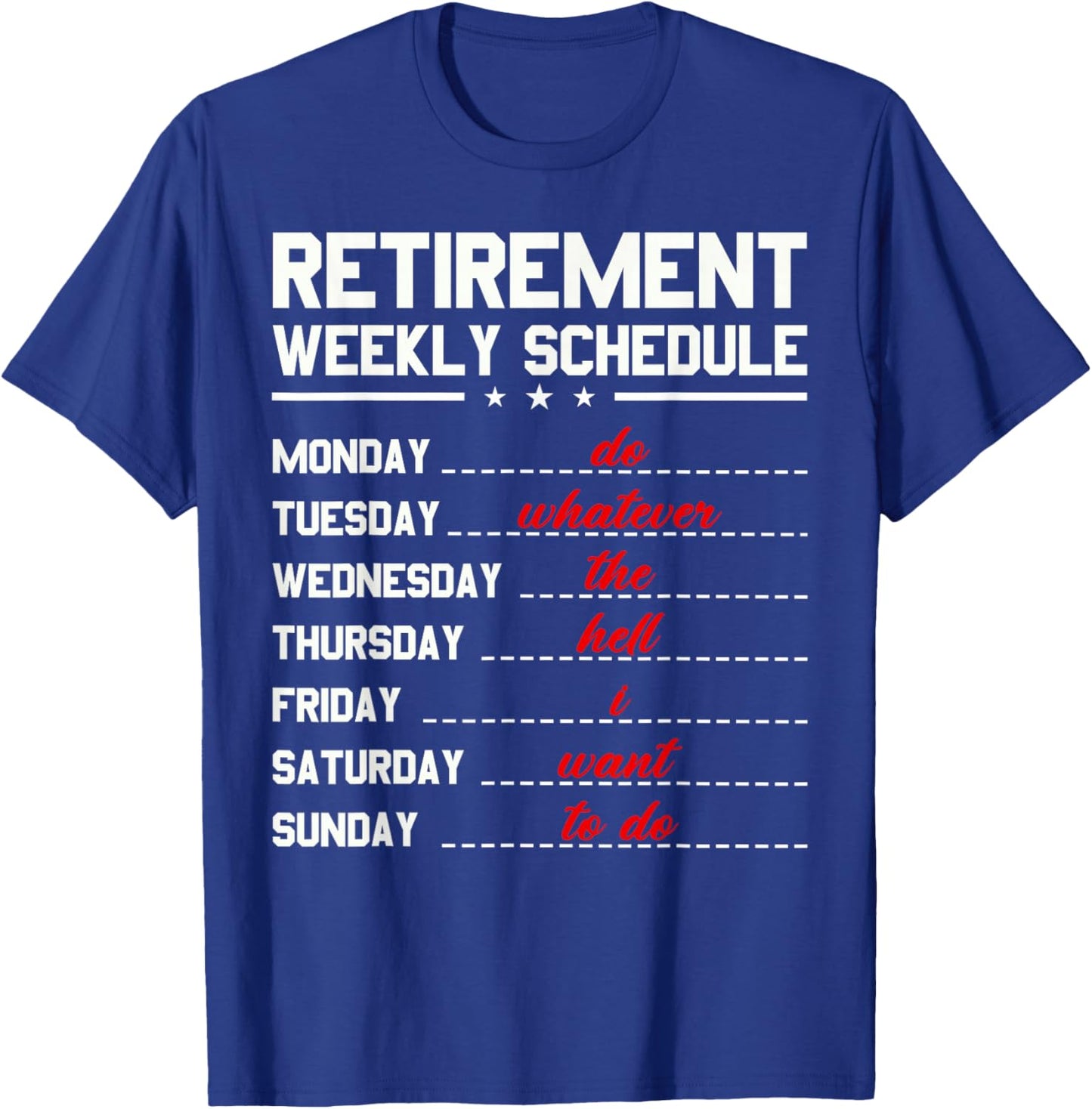 Funny Retirement Weekly Schedule Do Whatever I Want to Do T-Shirt - T-Shirt | Royal