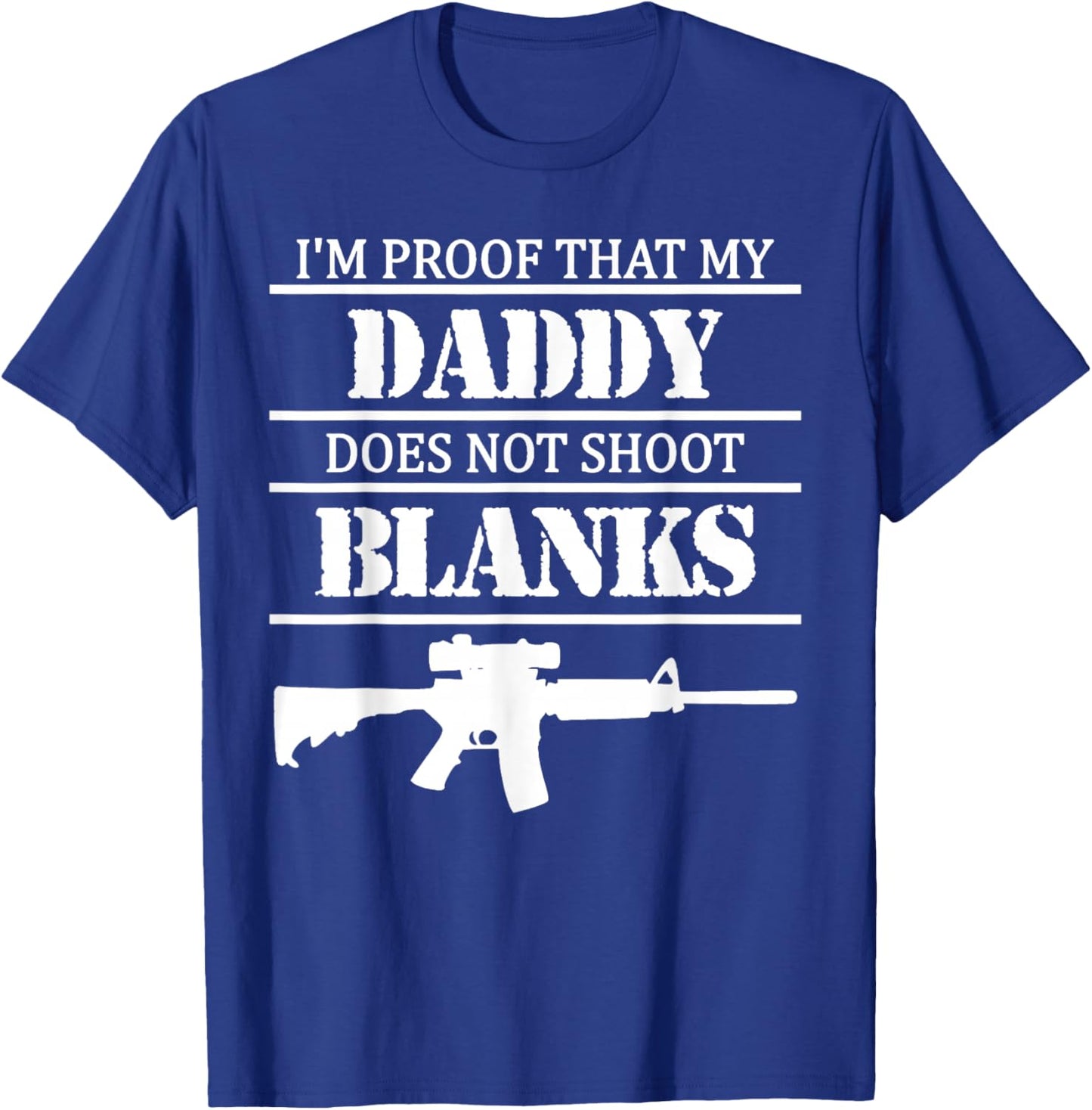 I'm Proof That My Daddy Does Not Shoot Blanks T-Shirt - T-Shirt | Royal