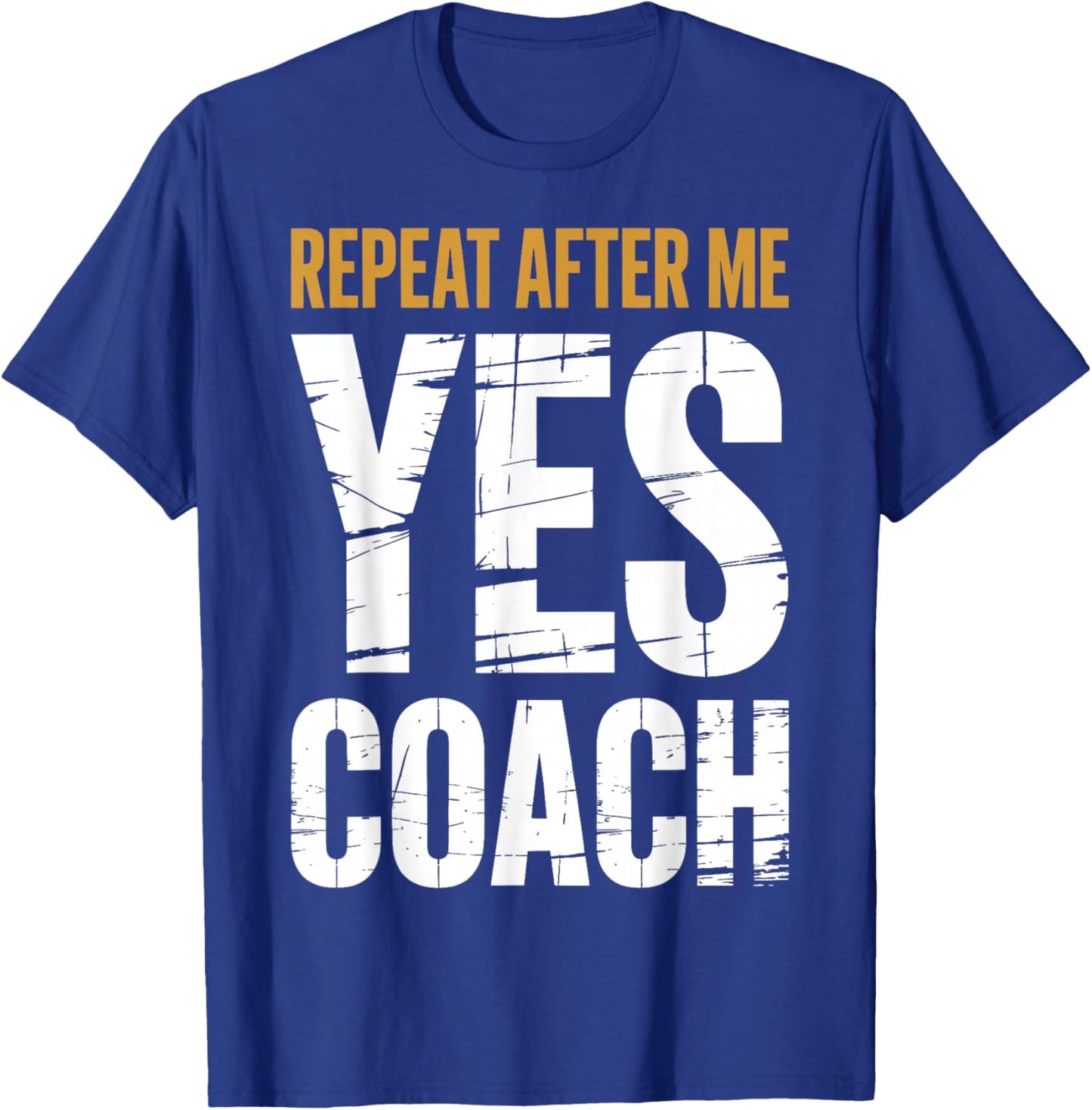 Repeat After Me Yes Coach Funny Sports Football Basketball T-Shirt - T-Shirt | Royal