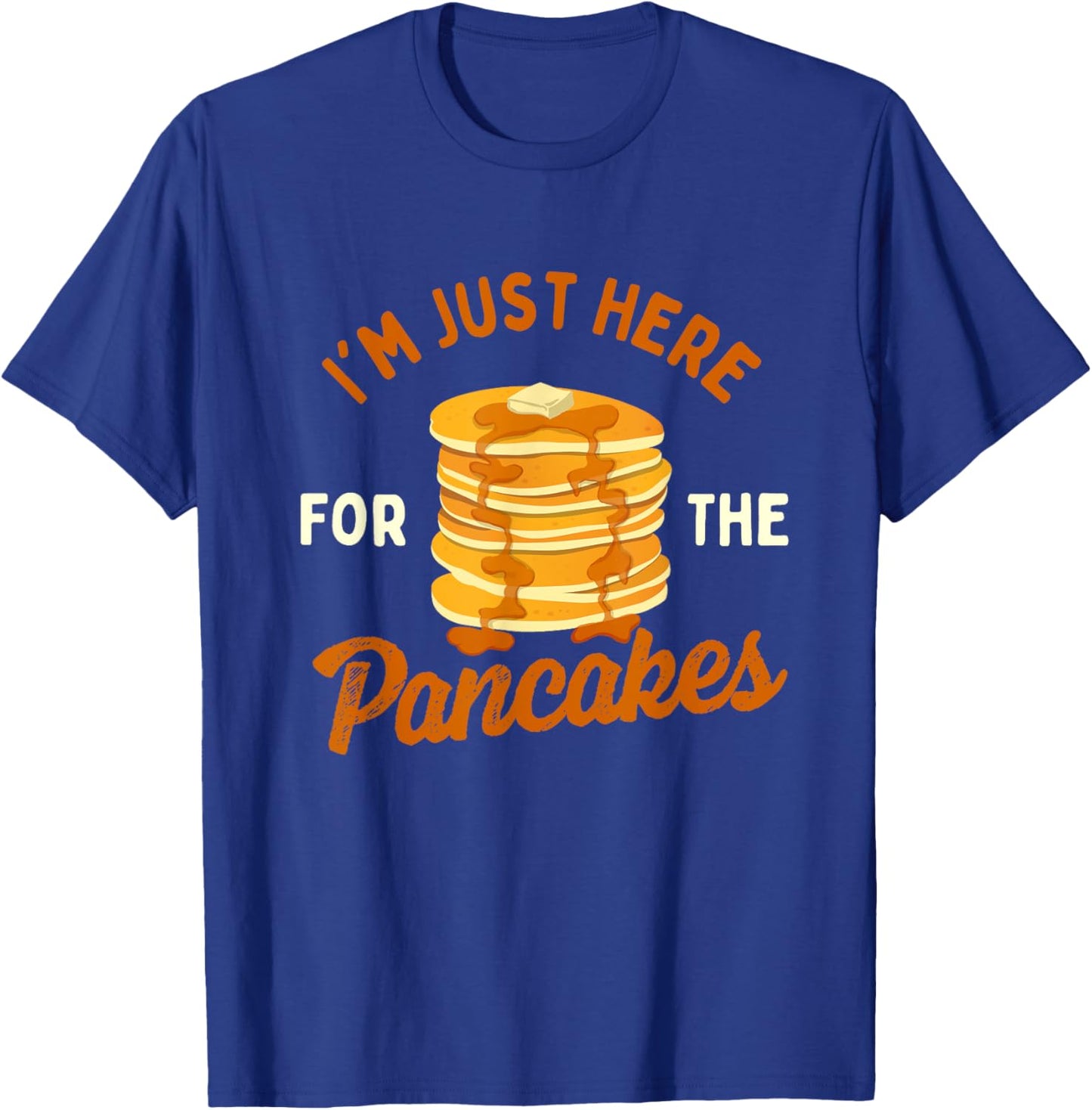 I'm Just Here For The Pancakes - Pancake Lover Flapjacks T-Shirt - T-Shirt | Royal
