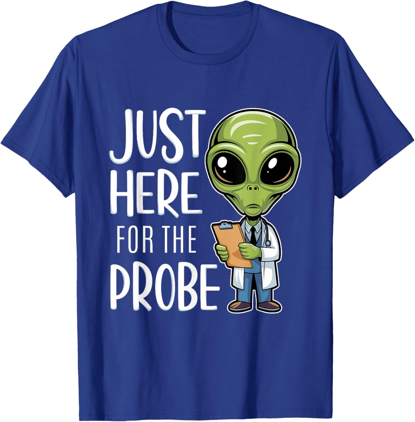 Funny Alien Just Here For The Probe T-Shirt - T-Shirt | Royal