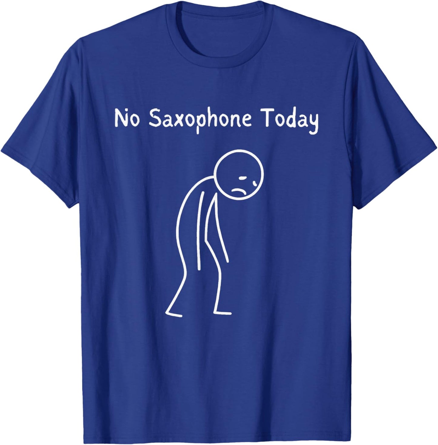 No Saxophone Today - Saxophone Lover Sad Stickman T-Shirt - T-Shirt | Royal