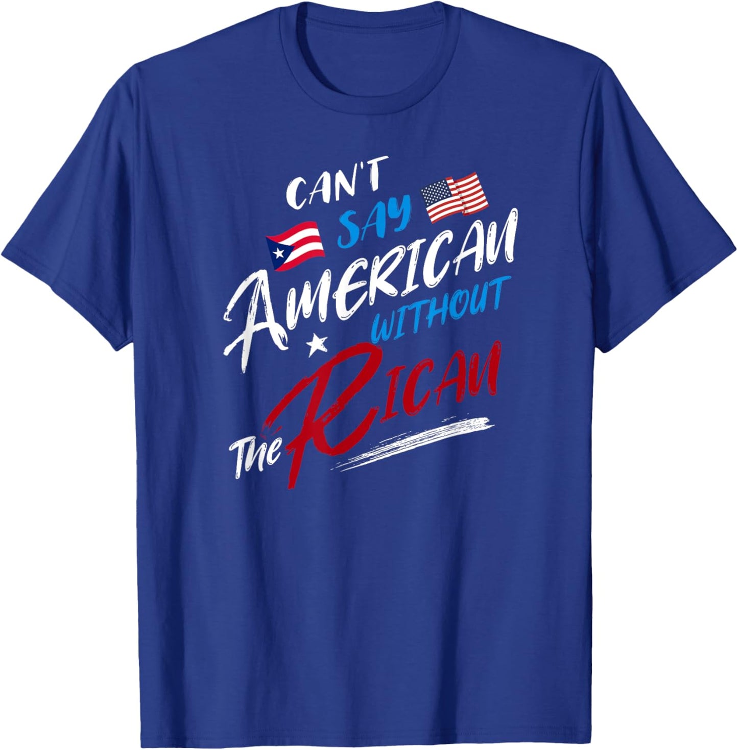 Can't Say American without the Rican, Puerto Rico Flag T-Shirt - T-Shirt | Royal