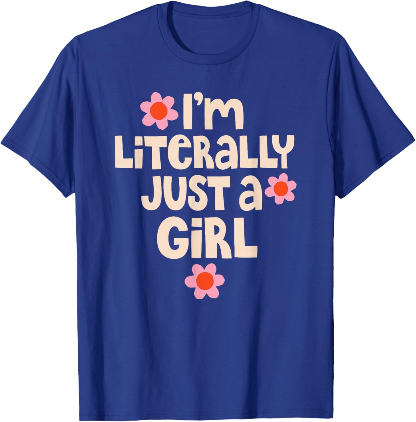 I'm Literally Just A Girl Funny Quote T-Shirt - T-Shirt | Royal