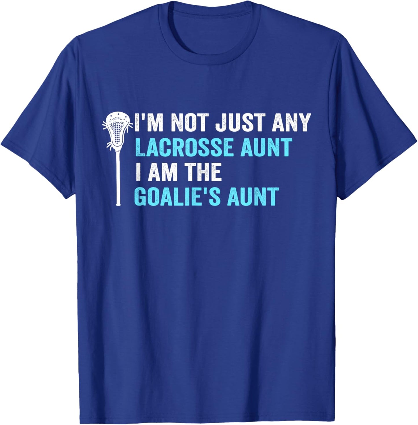 I'm Not Just Any Lacrosse Aunt Funny Goalie Aunt T-Shirt - T-Shirt | Royal
