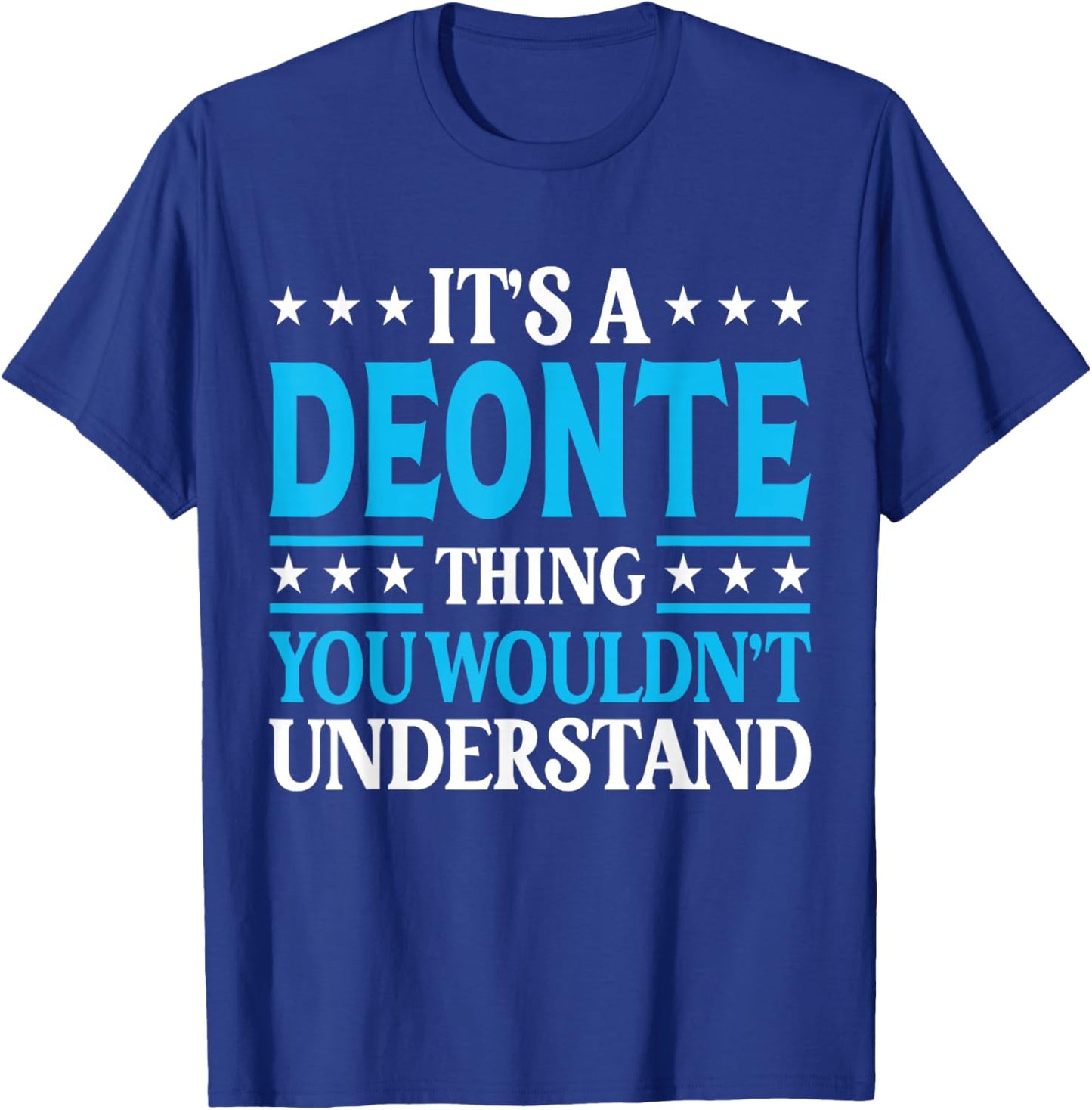 Deonte Thing Wouldn't Understand Personal Name Deonte T-Shirt - T-Shirt | Royal