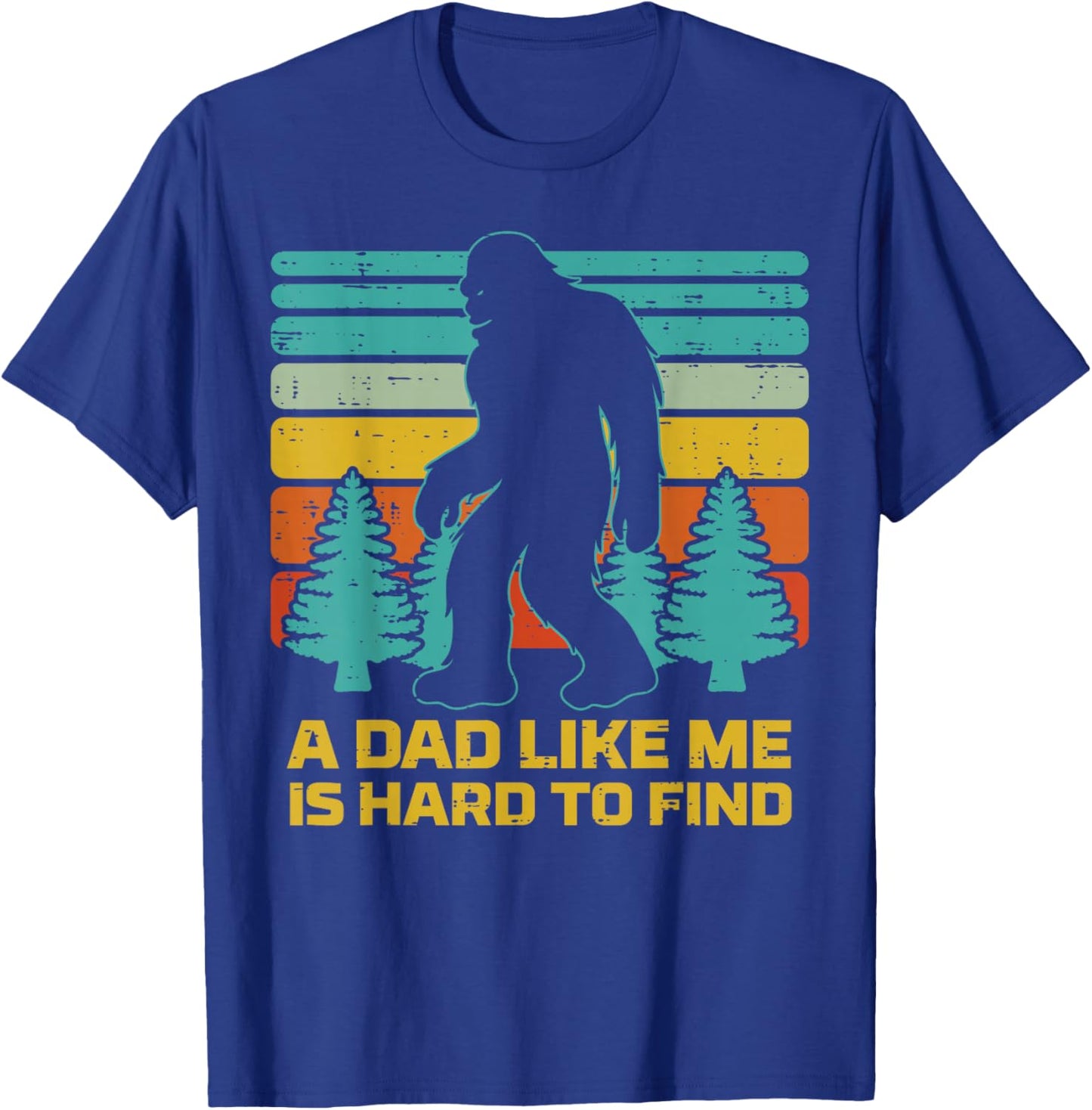 Fathers Day Sasquatch Dad Like Me Hard Find Daddy Papa T-Shirt - T-Shirt | Royal