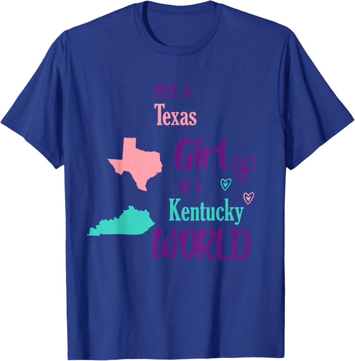 Proud Girl Just a Texas girl in a Kentucky World T-Shirt - T-Shirt | Royal