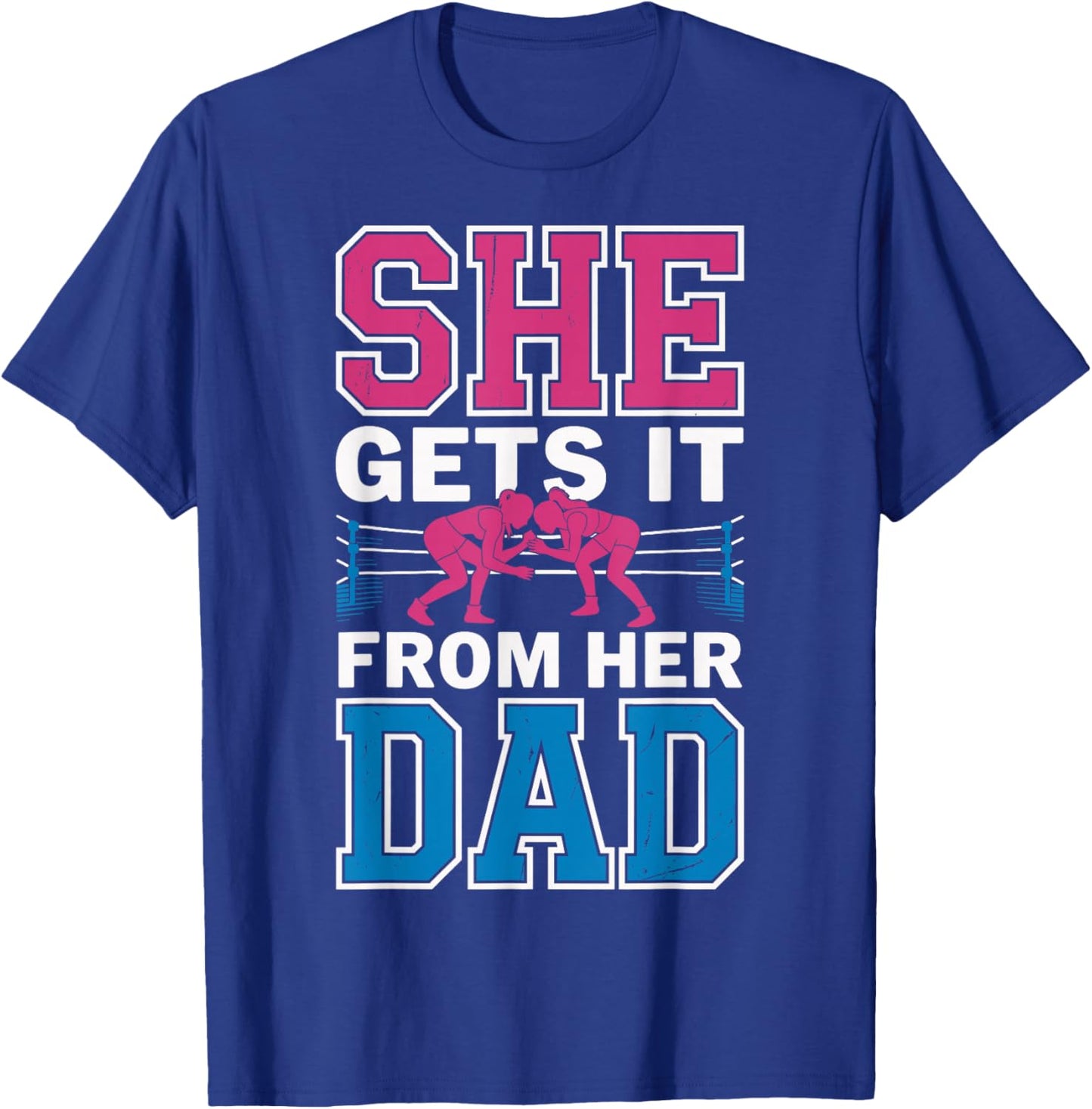 Wrestling Wrestler Wrestle Girl She Gets It from Her Dad T-Shirt - T-Shirt | Royal