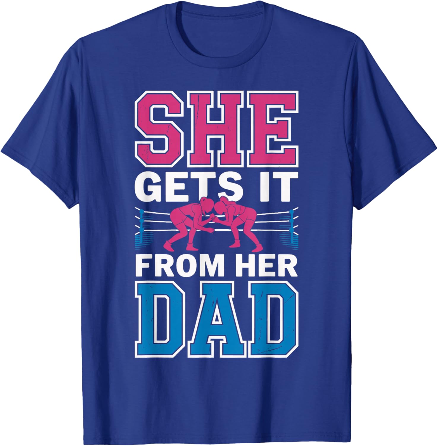Wrestling Wrestler Wrestle Girl She Gets It from Her Dad T-Shirt - T-Shirt | Royal