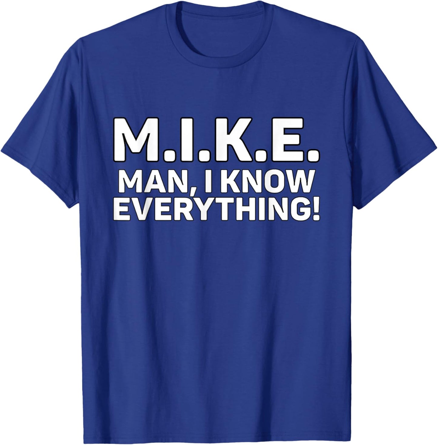 Funny M.I.K.E. Mike Knows Everything T-Shirt - T-Shirt | Royal