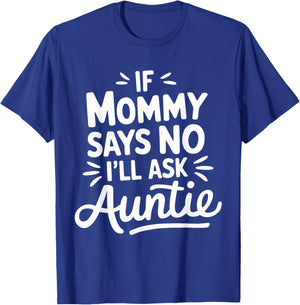 If Mommy Says No I'LL Ask Auntie Toddler Humor Cute T-Shirt - T-Shirt | Royal