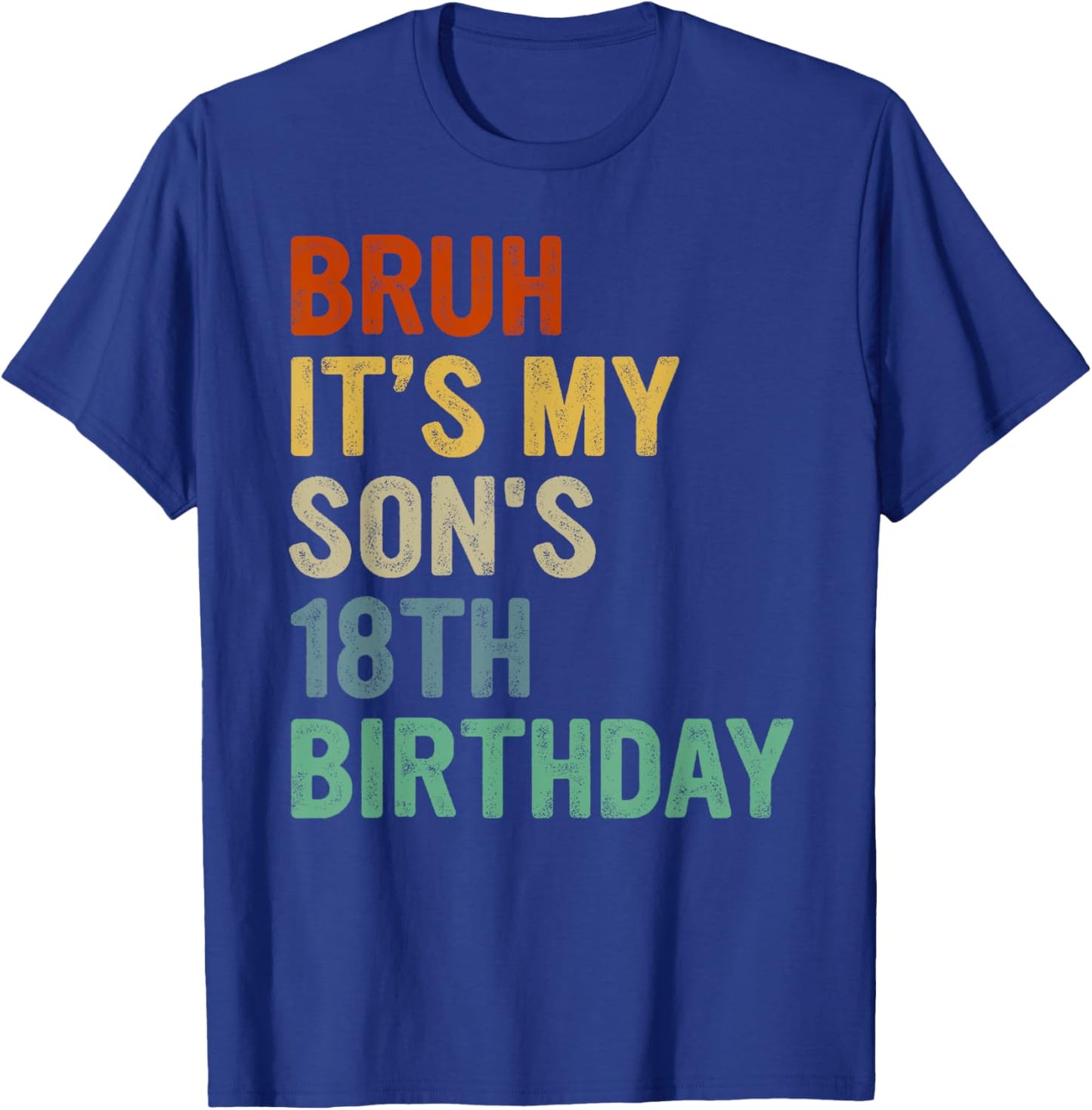 Bruh It's My Son's 18th Birthday Turning 18 Years Old T-Shirt - T-Shirt | Royal