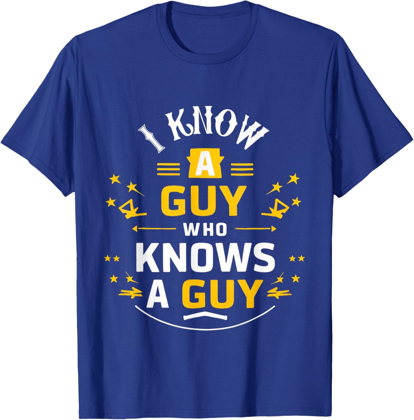 I Know a Guy who knows a guy Sarcastic Funny T-Shirt - T-Shirt | Royal