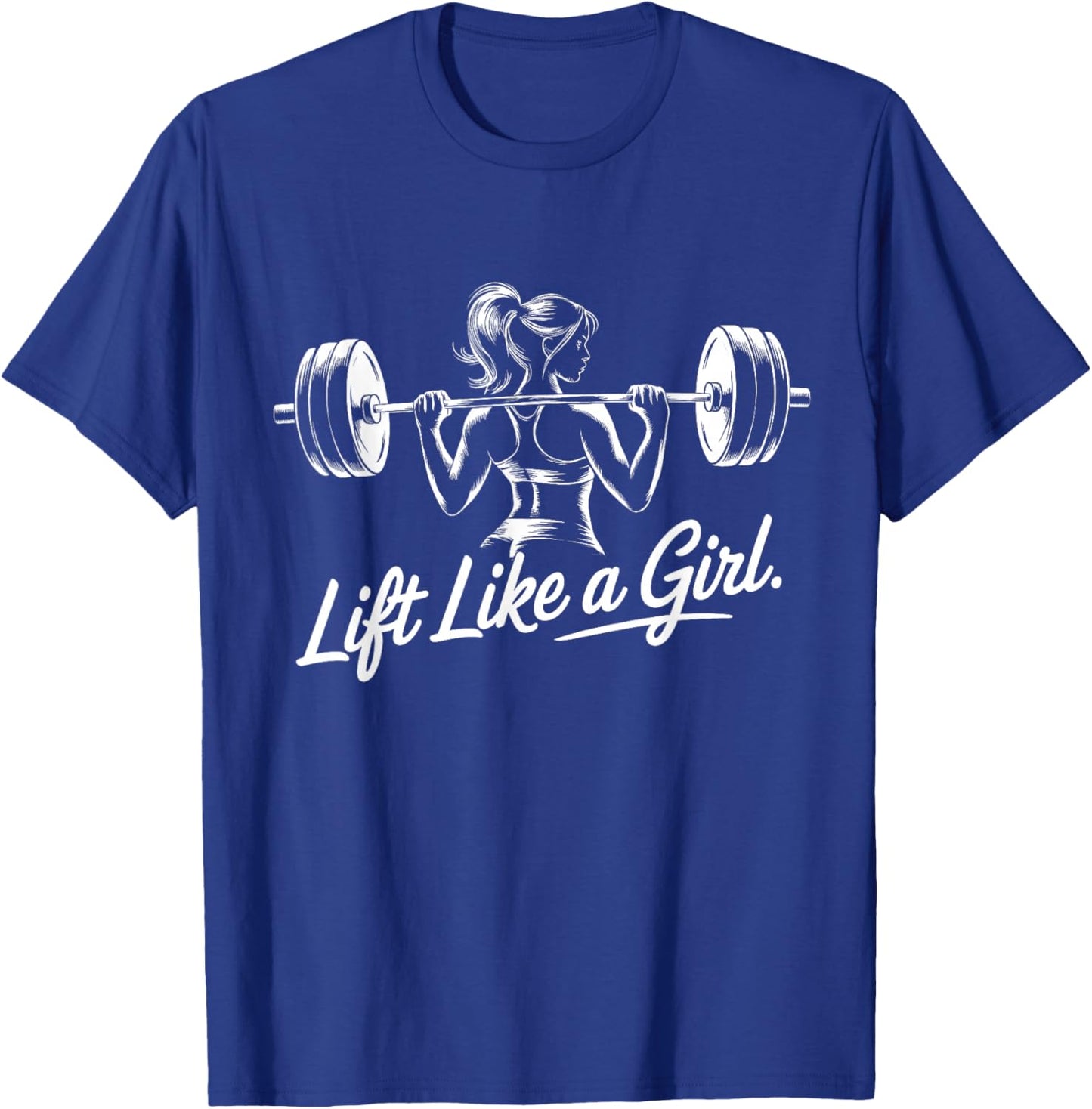 Lift Like a Girl - Gym Art Lifting Design T-Shirt - T-Shirt | Royal