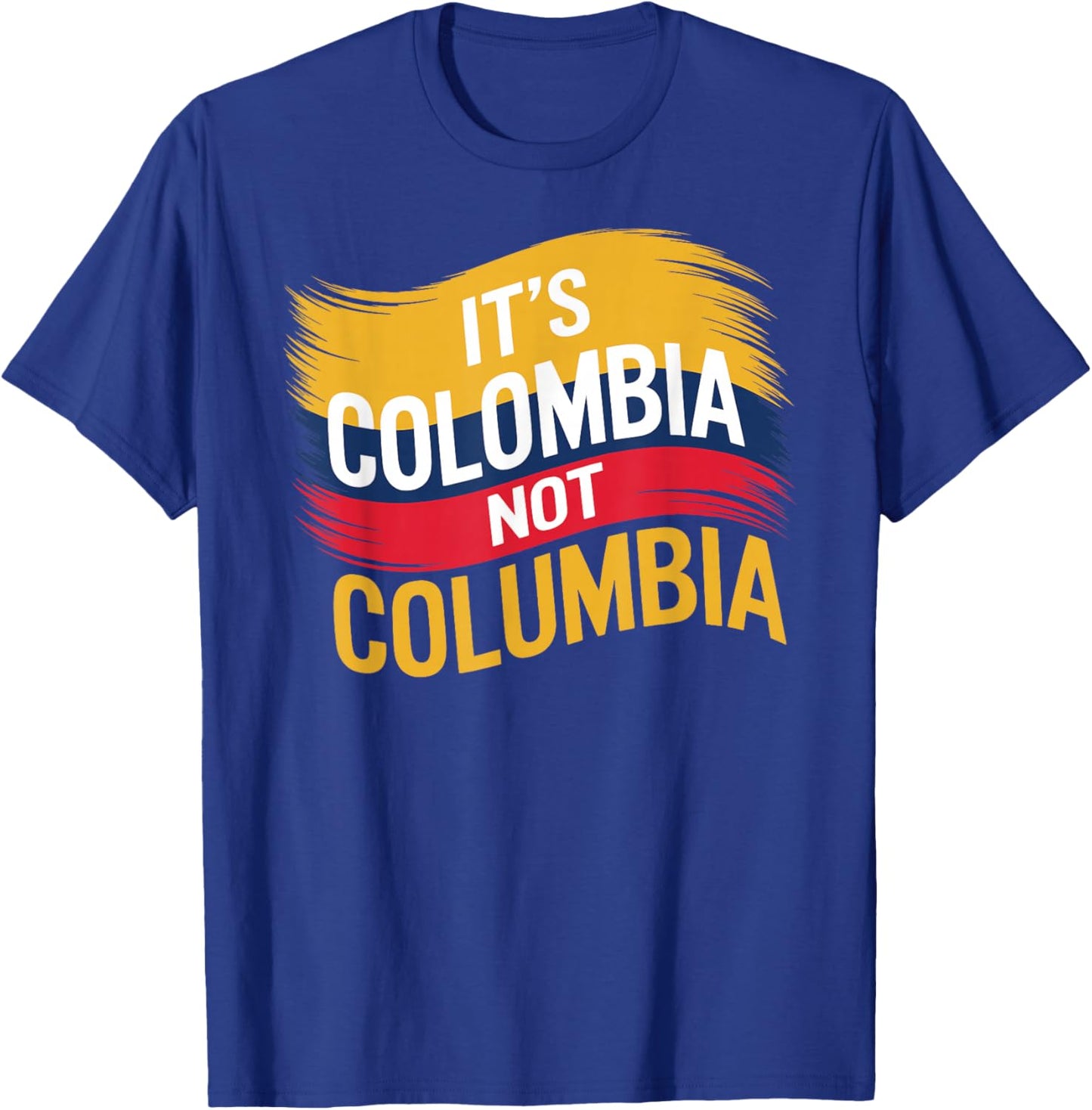 Its Colombia Not Columbia Colombian Caleños Bogota Medellin T-Shirt - T-Shirt | Royal