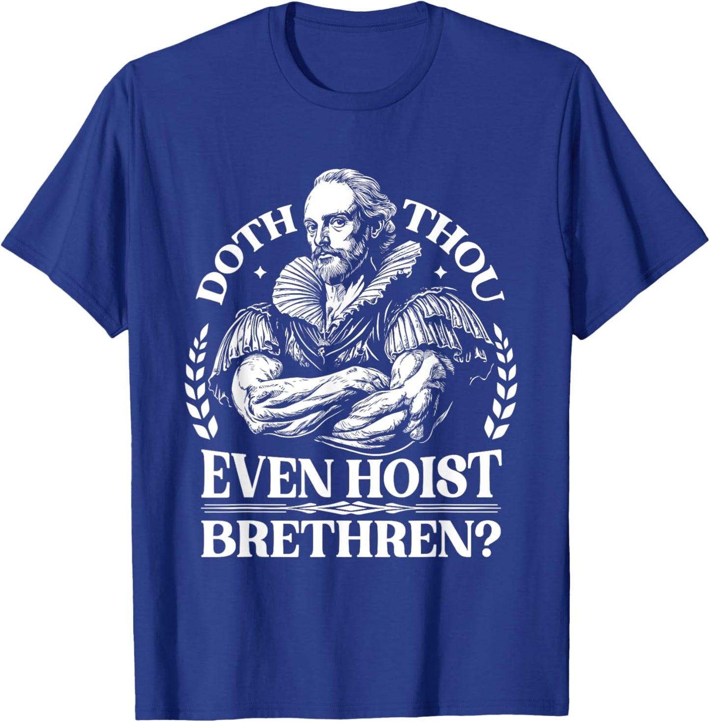Doth Thou Hoist Shakespeare a Funny Gym Workout Fitness T-Shirt - T-Shirt | Royal