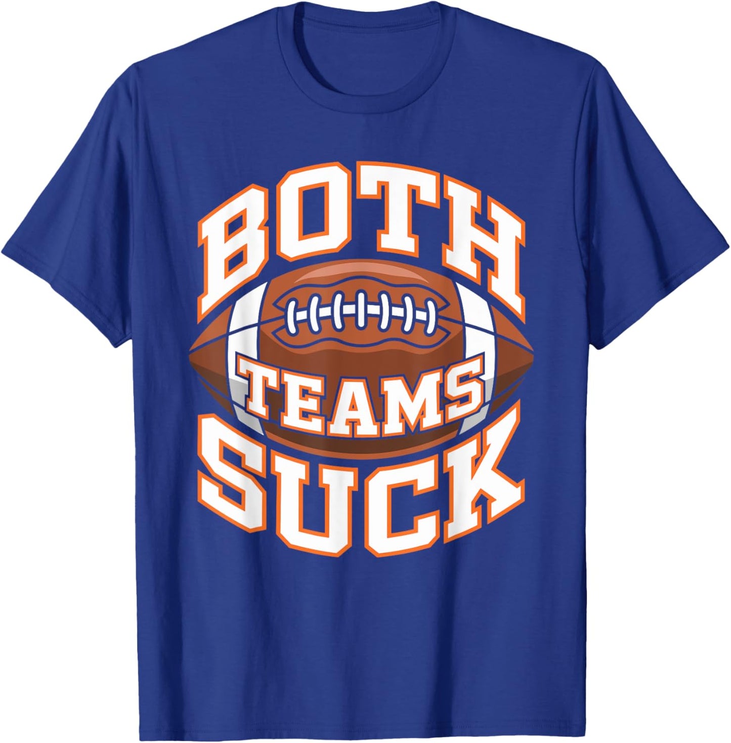 Both Teams Suck Football Player Football Fan Football Team T-Shirt - T-Shirt | Royal