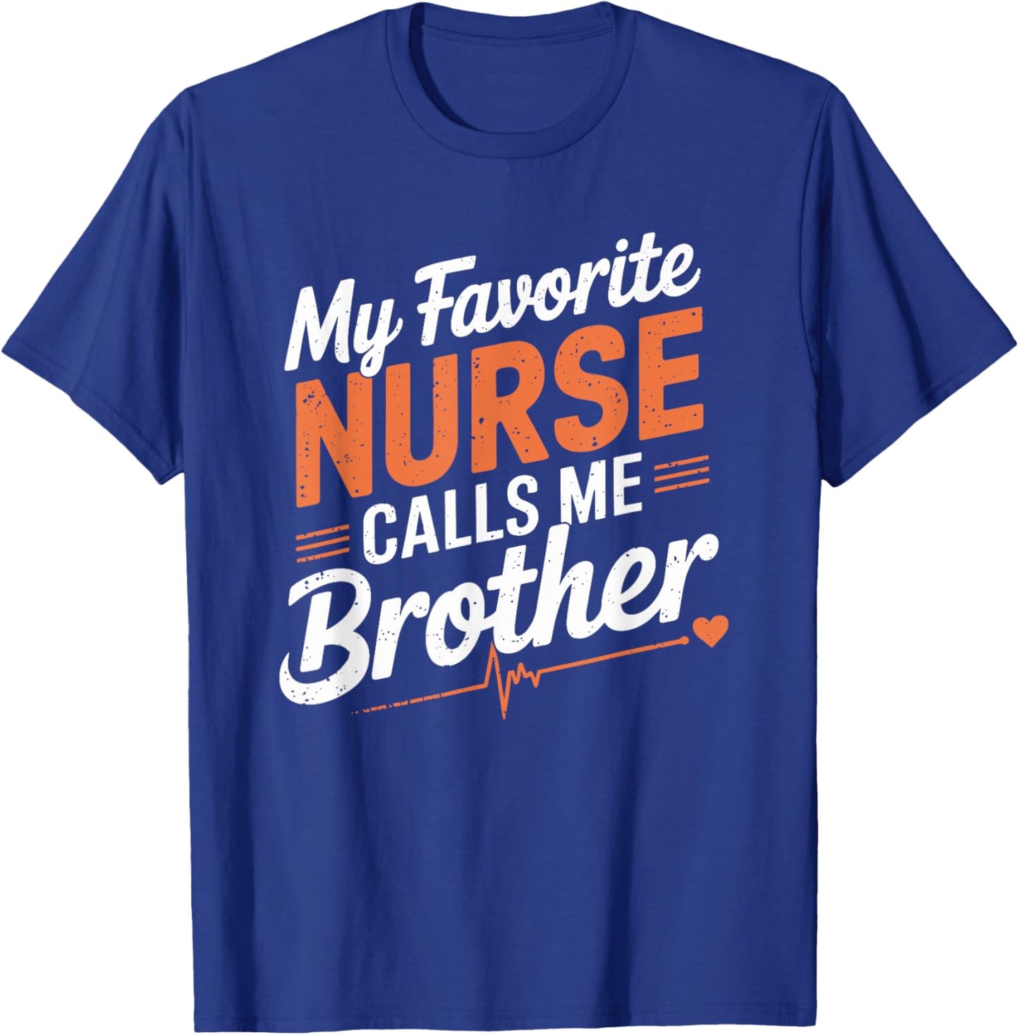 Proud Nurse Brother My Favorite Nurse Calls Me Brother T-Shirt - T-Shirt | Royal