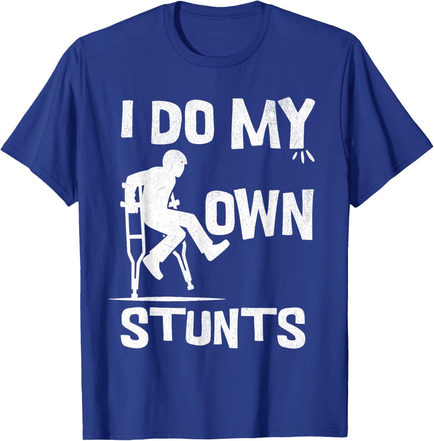 I broke my leg because i do my own stunts always T-Shirt - T-Shirt | Royal