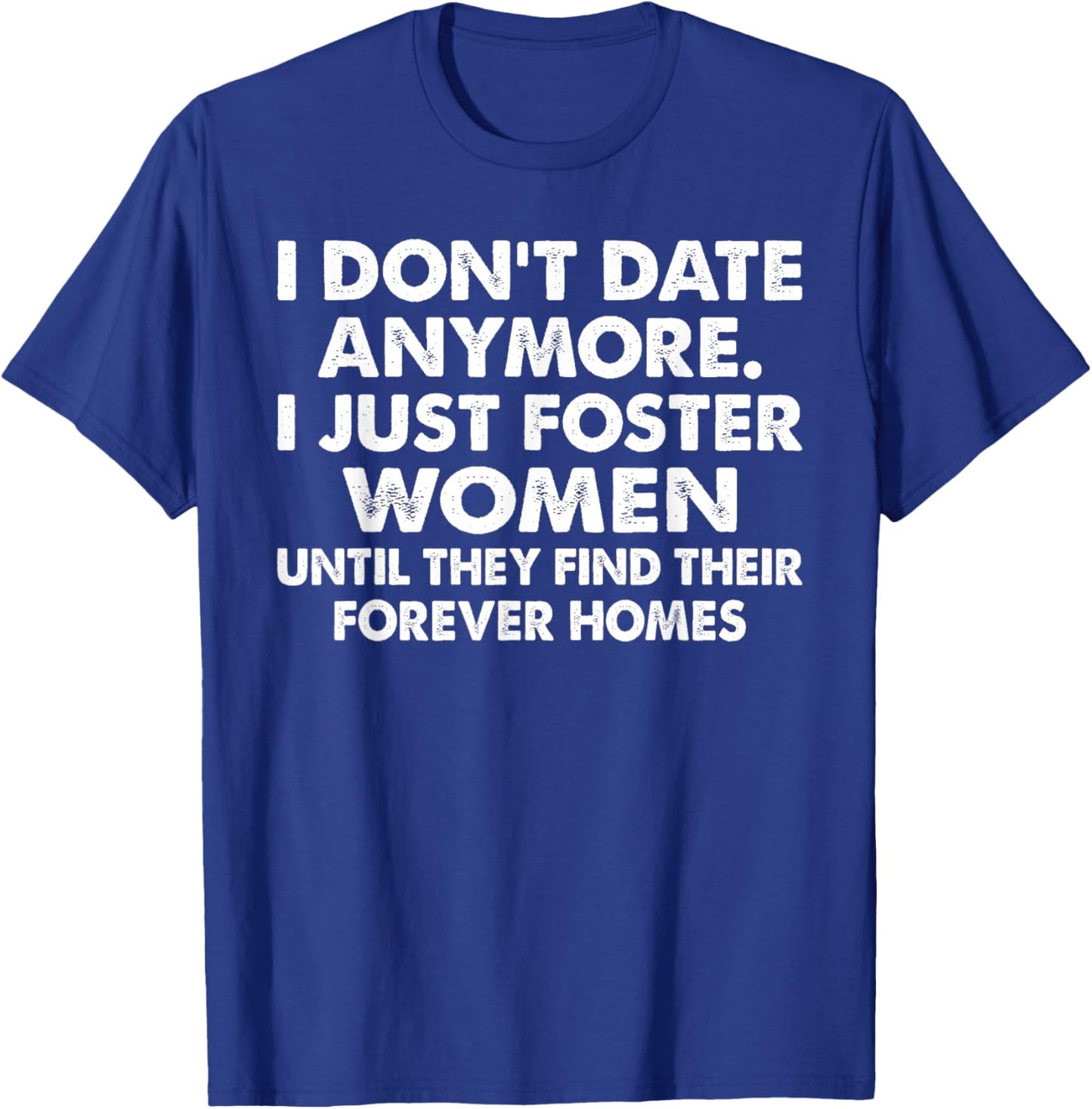 I Don’t Date Anymore I Just Foster Women Funny Quote Humor T-Shirt - T-Shirt | Royal