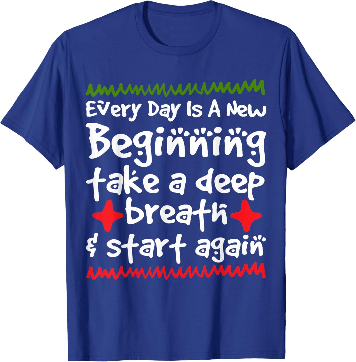 Every Day is a New Beginning Take a Deep Breath Shirt T-Shirt - T-Shirt | Royal