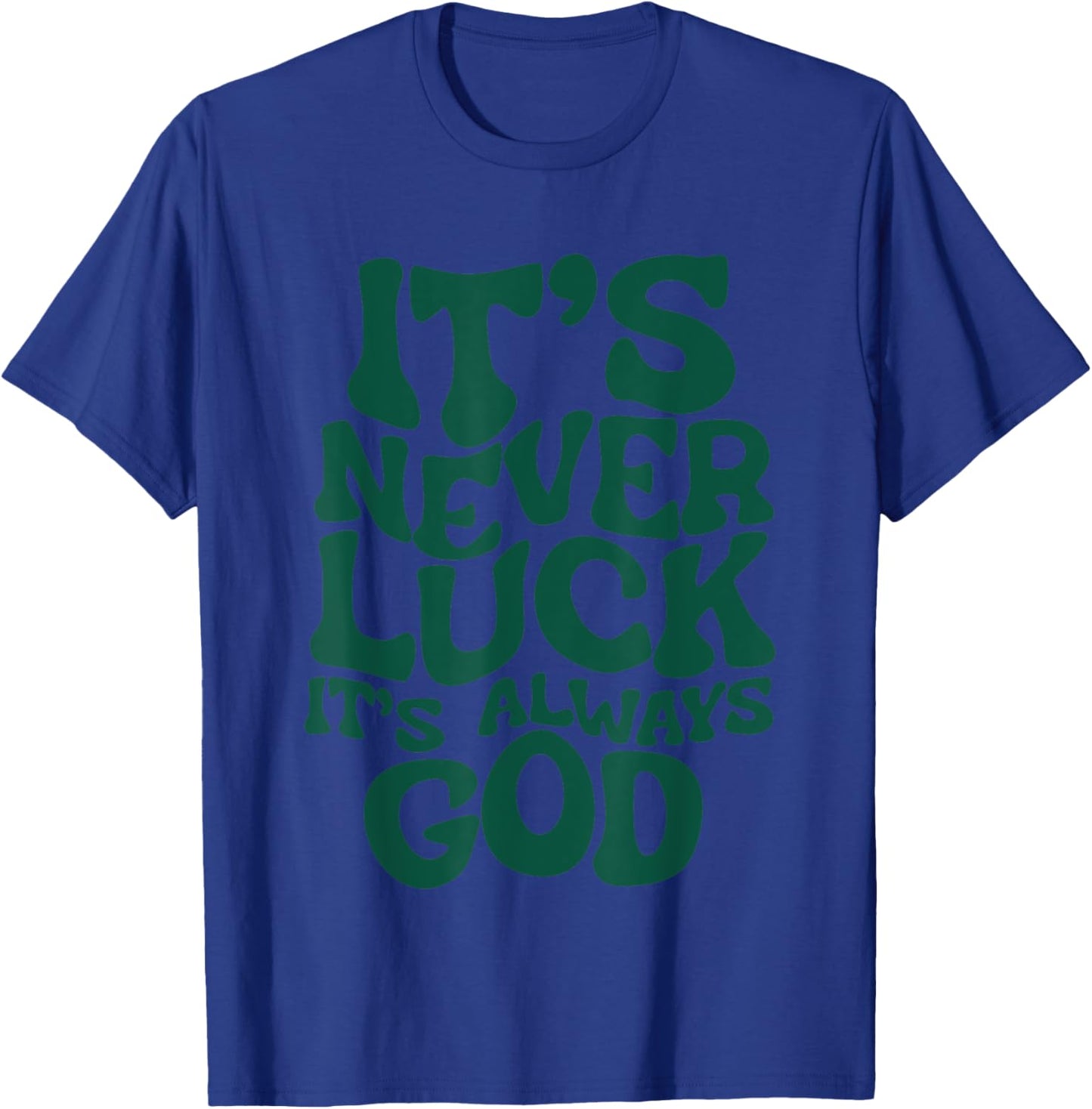 It’s Never Luck It’s Always God , Small, Black T-Shirt - T-Shirt | Royal