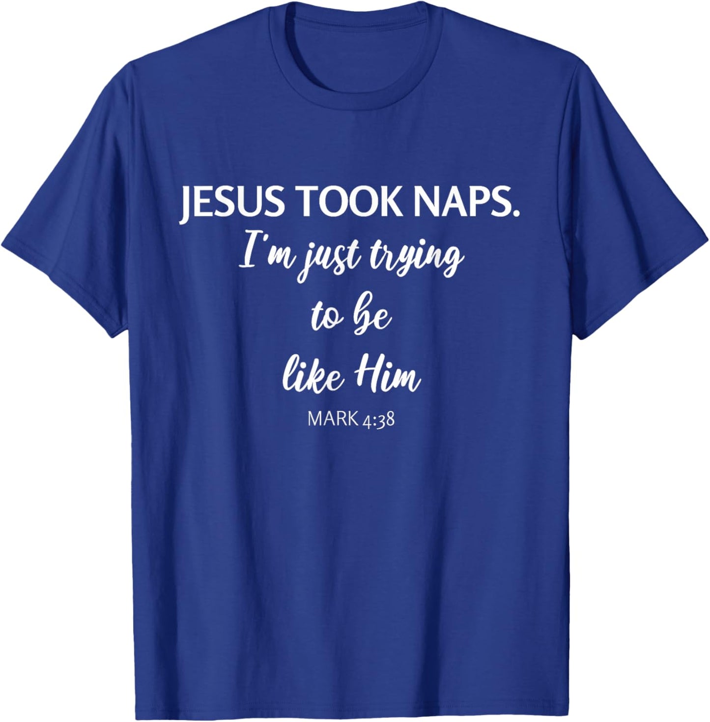 Jesus Took Naps Mark 4:38 Funny Christian Quote T-Shirt - T-Shirt | Royal