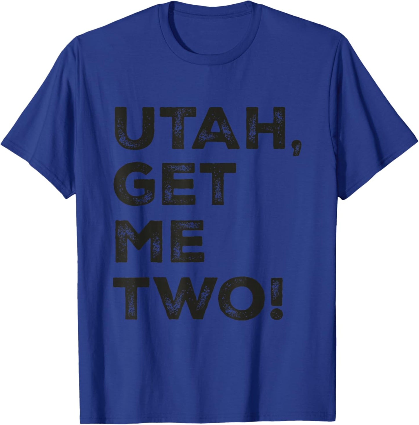 Utah Get Me Two Nostalgic Cinema Film Quote Classic Movie T-Shirt - T-Shirt | Royal